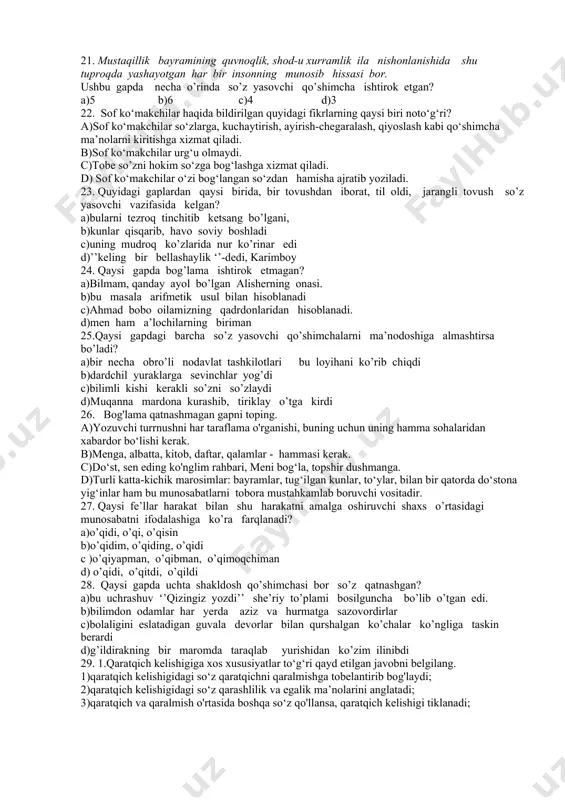 ajlis tugaydi. b)unday demang, hamma ham birday emas. c)qanday hislatlarni rivojlantirish lozimligini kishi yaxshi bilmog‘i va shunga intilmog‘i zarur. d)bunday odamlarni kim yoqtirmaydi deysiz? 15. qaysi gapda vazifadosh ko‘makchi otlashgan so'zdan keyin qo'llangan? a) bitmas-tuganmas bilimning tagida mashaqqat yotadi. b)to‘ydan keyin nog‘ora chalmoq — nodonlar ishi. c)insonning fe’l-atvoriga qarab unga baho berishadi. d)yomonlarning qoshida yalinish yaxshilarning ishi emas. 16.bu bog’lar ichra qizg’ish, nafis, havorang, marmardan qurilgan ko’rkam binolar, ko’shklar, kichik-kichik saroylar ko’zga tashlanadi. ushbu gapdagi sifatlar haqida bildirilgan qaysi hukm noto’g’ri? a)gapda sifatlarning tuzilishiga ko’ra uchta turi ishtirok etgan b)gapda uchta rang-tus sifati ishtirok etgan c)gapda bitta qo’shma va bitta takror sifat mavjud d)gapda 5ta sifat qatnashgan 17. chegara ma’nosini ifodalagan ko‘makchi qaysi qatorda berilgan? a)uygacha suhbatlashib bordik. b)shu kichik yo‘lak orqali o’tasiz. c)kechga qadar tinimsiz ishladik. d)maktab tomon yo’l oldik. 18.qaysi qatorda quyidagi berilgan gapda qo’llangan ko’makchi morfemalar (qo’shimchalar) haqida noto’g’ri hukm berilgan? dadam kunduzi g’o’zani chopiq qilib, juda …