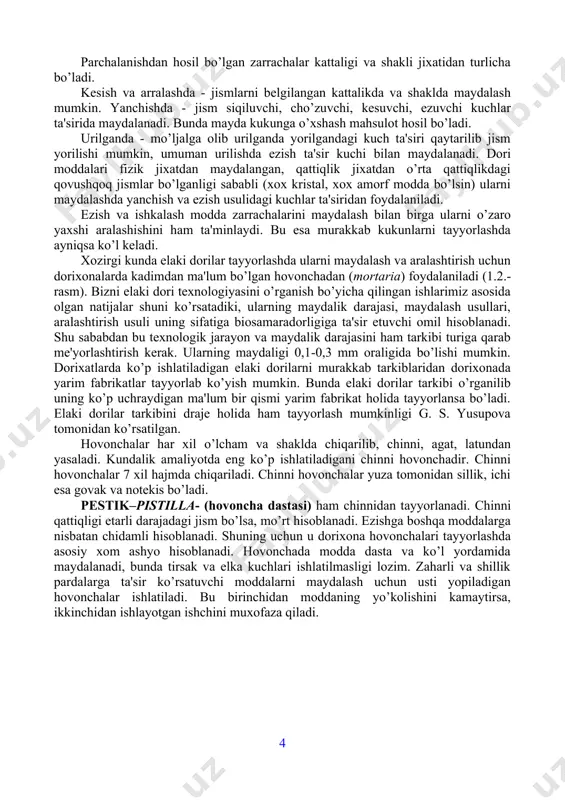 ilishi kuchayadi. qattiq moddalarga mexaniq ta'sir ko’rsatish har xil bo’lishi mumkin. ularni parchalash, maydalash, ezish, yorish, sindirish, kesish, arralash, urish yoki shu usullaridan foydalanish orqali amalga oshiriladi (1.1.-rasm). 1.1.-rasm. maydalash usullari a — ezib maydalash; b — yorish; v — sindirish; g — kesish; d — arralash; e — ezgilab maydalash; j — urib maydalash; z — erkin tushish. yorishda – jismning bosim ko’p ta'sir qilingan joyi yoriladi.hosil bo’lgan zarrachalar bir-biriga o’xshash bo’lsa ham shakli, kattaligi jixatdan bir-biriga yakin bo’ladi. . sindirishda — egiltiruvchi kuchlar ostida jism parchalanadi. parchalanishdan hosil bo’lgan zarrachalar kattaligi va shakli jixatidan turlicha bo’ladi. kesish va arralashda - jismlarni belgilangan kattalikda va shaklda maydalash mumkin. yanchishda - jism siqiluvchi, cho’zuvchi, kesuvchi, ezuvchi kuchlar ta'sirida maydalanadi. bunda mayda kukunga o’xshash mahsulot hosil bo’ladi. urilganda - mo’ljalga olib urilganda yorilgandagi kuch ta'siri qaytarilib jism yorilishi mumkin, umuman urilishda ezish ta'sir kuchi bilan maydalanadi. dori moddalari fizik jixatdan maydalangan, …