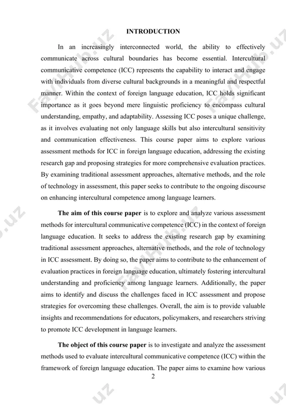 on. it seeks to address the existing research gap by examining traditional assessment approaches, alternative methods, and the role of technology in icc assessment. by doing so, the paper aims to contribute to the enhancement of evaluation practices in foreign language education, ultimately fostering intercultural understanding and proficiency among language learners. additionally, the paper aims to identify and discuss the challenges faced in icc assessment and propose strategies for overcoming these challenges. overall, the aim is to provide valuable insights and recommendations for educators, policymakers, and researchers striving to promote icc development in language learners. the object of this course paper is to investigate and analyze the assessment methods used to evaluate intercultural communicative competence (icc) within the framework of foreign language education. the paper aims to examine how various assessment techniques measure icc, including traditional methods such as proficiency tests, as well as alternative approaches like portfolio assessment, performance-based …
