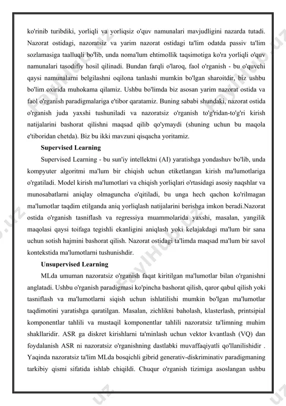 dan foydalanadi. ushbu bo'limda biz turli xil atributlar to'plamidan foydalanamiz, ya'ni ularning sinf belgilariga nisbatan o'quv ma'lumotlarining tabiati. o'quv namunalari yorlig'i yoki boshqacha tarzda belgilanishiga qarab, biz ko'plab mavjud ml texnikasini bir nechta alohida paradigmalarga tasniflashimiz mumkin, ularning aksariyati asr amaliyotida qo'llaniladi. nazorat ostidagi ta'lim barcha ta'lim namunalari yorliqlangan deb taxmin qiladi, nazoratsiz o'rganish esa hech kimni nazarda tutmaydi. yarim nazorat ostida o'qitish, nomidan ko'rinib turibdiki, yorliqli va yorliqsiz o'quv namunalari mavjudligini nazarda tutadi. nazorat ostidagi, nazoratsiz va yarim nazorat ostidagi ta'lim odatda passiv ta'lim sozlamasiga taalluqli bo'lib, unda noma'lum ehtimollik taqsimotiga ko'ra yorliqli o'quv namunalari tasodifiy hosil qilinadi. bundan farqli o'laroq, faol o'rganish - bu o'quvchi qaysi namunalarni belgilashni oqilona tanlashi mumkin bo'lgan sharoitdir, biz ushbu bo'lim oxirida muhokama qilamiz. ushbu bo'limda biz asosan yarim nazorat ostida va faol o'rganish paradigmalariga e'tibor qaratamiz. buning sababi shundaki, nazorat ostida o'rganish juda yaxshi tushuniladi va nazoratsiz o'rganish to'g'ridan-to'g'ri kirish natijalarini bashorat …