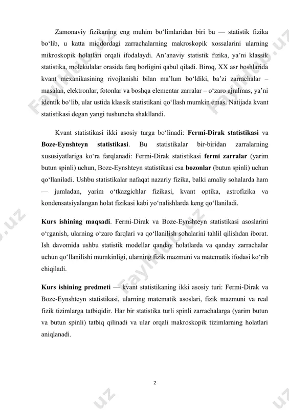 rachalarga (yarim butun va butun spinli) tatbiq qilinadi va ular orqali makroskopik tizimlarning holatlari aniqlanadi. kurs ishining maqsadi. fermi-dirak va boze-eynshteyn statistikasi asoslarini o‘rganish, ularni o‘zaro taqqoslash, va amaliy misollar orqali ularning fizikada tutgan o‘rnini yoritishdan iborat. kurs ishining vazifalari. · kvant statistikasi va klassik statistika o‘rtasidagi asosiy farqlarni aniqlash; · fermi-dirak va boze-eynshteyn taqsimot funksiyalarining matematik ifodalarini keltirish; · har bir statistik modelga mos zarrachalarning xususiyatlarini tahlil qilish; · amaliy misollar orqali ularning qo‘llanilish sohalarini ko‘rsatish; · ikkala statistikani o‘zaro taqqoslab, har birining afzallik va cheklovlarini aniqlash. mazkur ishning nazariy va amaliy natijalari zamonaviy fizika va texnologiya sohalaridagi ilmiy ishlanmalar uchun muhim asos bo‘lib xizmat qiladi. kurs ishining tuzilishi. ushbu kurs kirish qism, asosiy qism, xulosa, foydalanilgan adabiyotlar qismidan va uch bo’limdan iborat bo’lib umumiy hajmi 28 saxifadan iborat. klassik va kvant statistikasi o‘rtasidagi farqlar. fermi dirak statistikasi – yarim butun (h birliklarida 1/2 3/2, •) spinli ayniy zarralar …