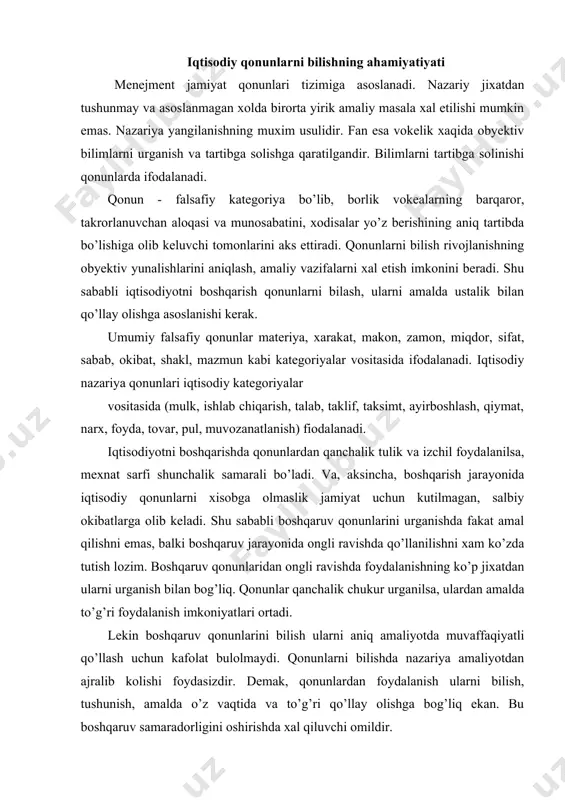o’llash uchun kafolat bulolmaydi. qonunlarni bilishda nazariya amaliyotdan ajralib kolishi foydasizdir. demak, qonunlardan foydalanish ularni bilish, tushunish, amalda o’z vaqtida va to’g’ri qo’llay olishga bog’liq ekan. bu boshqaruv samaradorligini oshirishda xal qiluvchi omildir. iqtisodiy qonunlar tizimidan foydalanishning asosiy unsurlari va bosqichlri quyidagi sxemada aks ettirilgan: ko’rsatilgan sxemani taxlil etish jarayonida uchta o’zaro bog’liq va ketma-ket, iqtisodiy qonunlar tizimidan foydalanilgan xolda yechiladigan masalalarni ko’rib utish zarur: · mavjud qonunlarni, ularning u yoki bu bosqichda namoyon bo’lish xususiyatlarini xisobga olgan xolda chukur va xar tomonlama bilish; · iqtisodiy va ijtimoiy rivojlanish maksadlarini belgilash va ularni xal etish yo’llarini aniqlash; · xo’jalik yuritishning bozor iqtisodiyoti sharoitida rivojlantirish va unga mos shakl va uslublarini qo’llash. umumiy falsafiy va iqtisodiy qonunlar. umumiy falsafiy va iqtsodiy qonunlardan to’g’ri foydalanilgan xoldagina iqtisodiyotni muvaffaqiyatli boshqarish mumkin. umumiy falsafiy qonunlar ta’siri ijtisoiy amaliyotda iqtisodiy rivojlanishi qonuniyatlari va yunalishlarini aniqlash shaklida namoyon bo’ladi. ishlab chiqarishni boshqarishdagi turli-tuman ijtimoiy munosabatlar fani …