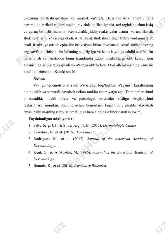 amayon boʻladi: tanadagi turli xil toshmalar;terining qizarishi;terining qolgan qismi yuzasidan chiqib ketadigan alohida qizarish oʻchoqlariga qoʻshiladigan mayda pufakchali toshma; kuchli lakrimatsiya; koʻz kon'yunktivasining qizarishi; aksirish; tumov; yoʻtal; nafas qisilishi; burun tiqilishi; ovozning xirillashi;qoʻshma va mushak ogʻrigʻi. ba'zi hollarda umumiy tana harorati koʻtariladi va dori topikal ravishda qoʻllanilganda, teri teginish uchun issiq va quruq boʻlishi mumkin. keyinchalik jiddiy reaktsiyalar astma va anafilaksik shok holatlarini oʻz ichiga oladi. anafilaksik shok shoshilinch tibbiy yordamni talab etadi. reaktsiya odatda epinefrin in'ektsiyasi bilan davolanadi. anafilaktik shokning eng xavfli koʻrinishi - bu bolaning sogʻligʻiga va hatto hayotiga tahdid solishi. bu nafas olish va yurak-qon tomir tizimlarida jiddiy buzilishlarga olib keladi, qon aylanishiga salbiy ta'sir qiladi va oʻlimga olib keladi. dori allergiyasining yana bir xavfli koʻrinishi bu kvinki shishi. xulosa vitiligo va emotsional shok o‘rtasidagi bog‘liqlikni o‘rganish kasallikning oldini olish va samarali davolash uchun muhim ahamiyatga ega. tadqiqotlar shuni ko‘rsatadiki, kuchli stress va psixologik travmalar vitiligo rivojlanishini …