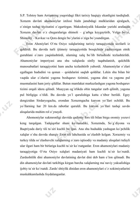 idora qilindi. muayyan og`irlikda oltin tangalar zarb qilinib, yagona pul birligiga o`tildi. bu davrda yo`l qurulishiga katta e`tibor berildi. egey dengizidan sirdaryogacha, erondan xorazmgacha karvon yo`llari ochildi. bu yo`llarning har 20 km.da rabotlar quruldi. bu karvon yo`llari tashqi savdo aloqalarida muhim rol o`ynaydi. ahomoniylar xukmronligi davrida qadimiy fors tili bilan birga oromiy yozuvi keng tarqalgan. tadqiqotlar shuni ko`rsatadiki, xorazmda, so`g`diyona va baqtriyada dariy tili ta`siri kuchli bo`lgan. ana shu hududda yashagan ko`pchilik xalqlar o`sha davrda sharqiy eron tili lahchasida so`zlashib kelgan. xorazmiy va turkey tilda so`zlashuvchi xalqlarning o`zaro iqtisodiy va madaniy aloqalari tufayli ular ilgari ham bir birlariga kuchli ta`sir ko`rsatganlar. eron ahamoniylari madaniy taraqqiyotiga o`rta osiyo xalqlari madaniyati ham kuchli ta`sir ko`rsatdi. zardushtilik dini ahamoniylsr davlatining davlat dini deb ham e`lon qilinadi. bu din ahamoniylar davlati tarkibiga kirgan barcha xalqlarning ma`naviy yuksalishiga ijobiy ta`sir ko`rsatdi. zardo`shtiylik dinidan eron ahamoniylari o`z xokimiyatlarini muskahkamlashda foydalanganlar. o`rta osiyolik binokorlar, me`morlar, naqqoshlar, yog`och …