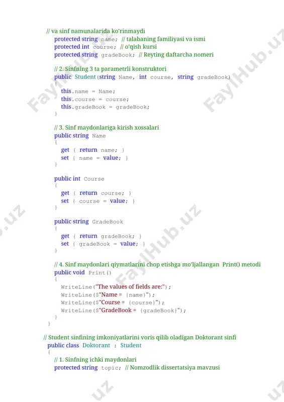 o’ljallangan print() metodi public void print() { writeline("the values of fields are:"); writeline($"name = {name}"); writeline($"course = {course}"); writeline($"gradebook = {gradebook}"); } } // student sinfining imkoniyatlarini voris qilib oladigan doktorant sinfi public class doktorant : student { // 1. sinfning ichki maydonlari protected string topic; // nomzodlik dissertatsiya mavzusi // 2. doktorant sinfining konstruktori – base kalit so’zi yordamida student tayanch // sinfining konstruktoriga murojaat qiladi public doktorant(string name, int course, string gradebook, string topic) : base(name, course, gradebook) { // protected-tayanch sinf a’zolari base.name = name; // base kalit so’zi yordamida student sinfining name //maydoniga kirish this.course = course; // this kalit so’zi yordamida student sinfining course //maydoniga kirish this.gradebook = gradebook; this.topic = topic; // doktorant sinfining ichki maydonini initsializatsiyalash } // 3. topic maydoniga kirish uchun xossa public string topic { get { return topic; } set { topic = value; } } // 4. print() …