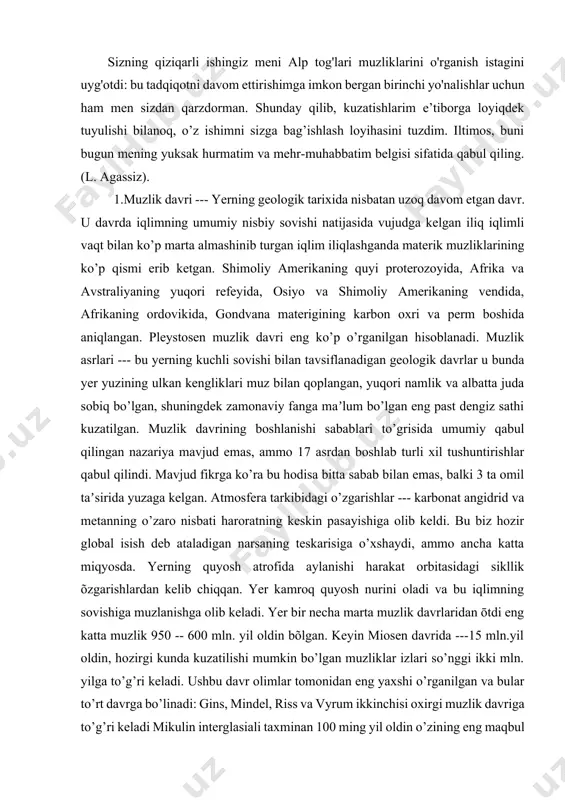 iqlimning sovishiga muzlanishga olib keladi. yer bir necha marta muzlik davrlaridan ōtdi eng katta muzlik 950 -- 600 mln. yil oldin bõlgan. keyin miosen davrida ---15 mln.yil oldin, hozirgi kunda kuzatilishi mumkin bo’lgan muzliklar izlari so’nggi ikki mln. yilga to’g’ri keladi. ushbu davr olimlar tomonidan eng yaxshi o’rganilgan va bular to’rt davrga bo’linadi: gins, mindel, riss va vyrum ikkinchisi oxirgi muzlik davriga to’g’ri keladi mikulin interglasiali taxminan 100 ming yil oldin o’zining eng maqbul darajasiga erishgan. biz er tarixida muzlik davri bo'lganligi haqida aniq dalillar mavjud. bugungi kunga qadar biz uning izlarini ko'rmoqdamiz: muzlar va u-atrofida joylashgan turli xil vodiylar bo'ylab muzlar orqaga chekinishgan. evolyutsionistlarning ta'kidlashicha, ushbu ikki davrning ba'zilari bo'lgan va ularning har biri yigirma dan o'ttiz million yilgacha (yoki shunga o'xshash) davom etgan. ular bir-biriga nisbatan iliq interlazial bo'shliqlar bilan almashtirildi, bu umumiy vaqtning qariyb 10% ini tashkil etadi. so'nggi muzlik davri ikki million yil oldin boshlangan va …
