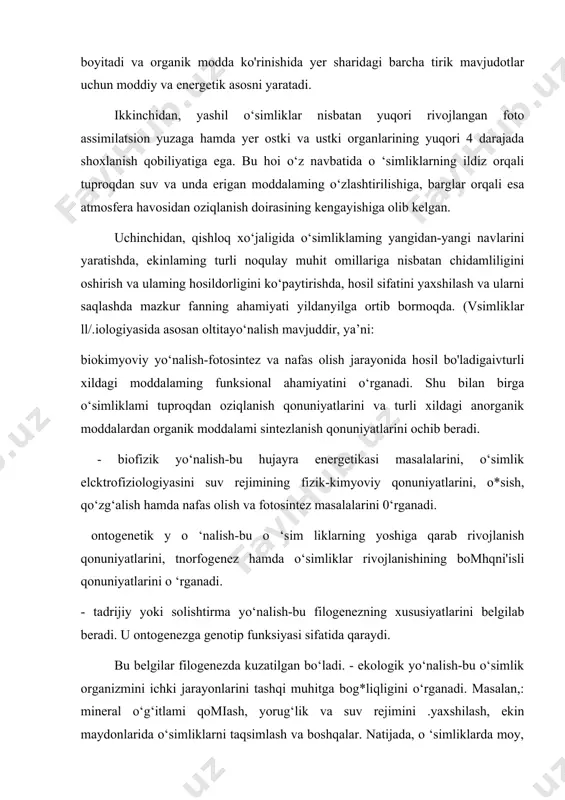i esa atmosfera havosidan oziqlanish doirasining kengayishiga olib kelgan. uchinchidan, qishloq xo‘jaligida o‘simliklaming yangidan-yangi navlarini yaratishda, ekinlaming turli noqulay muhit omillariga nisbatan chidamliligini oshirish va ulaming hosildorligini ko‘paytirishda, hosil sifatini yaxshilash va ularni saqlashda mazkur fanning ahamiyati yildanyilga ortib bormoqda. (vsimliklar ll/.iologiyasida asosan oltitayo‘nalish mavjuddir, ya’ni: biokimyoviy yo‘nalish-fotosintez va nafas olish jarayonida hosil bo'ladigaivturli xildagi moddalaming funksional ahamiyatini o‘rganadi. shu bilan birga o‘simliklami tuproqdan oziqlanish qonuniyatlarini va turli xildagi anorganik moddalardan organik moddalami sintezlanish qonuniyatlarini ochib beradi. - biofizik yo‘nalish-bu hujayra energetikasi masalalarini, o‘simlik elcktrofiziologiyasini suv rejimining fizik-kimyoviy qonuniyatlarini, o*sish, qo‘zg‘alish hamda nafas olish va fotosintez masalalarini 0‘rganadi. ontogenetik y o ‘nalish-bu o ‘sim liklarning yoshiga qarab rivojlanish qonuniyatlarini, tnorfogenez hamda o‘simliklar rivojlanishining bomhqni'isli qonuniyatlarini o ‘rganadi. - tadrijiy yoki solishtirma yo‘nalish-bu filogenezning xususiyatlarini belgilab beradi. u ontogenezga genotip funksiyasi sifatida qaraydi. bu belgilar filogenezda kuzatilgan bo‘ladi. - ekologik yo‘nalish-bu o‘simlik organizmini ichki jarayonlarini tashqi muhitga bog*liqligini o‘rganadi. masalan,: mineral …