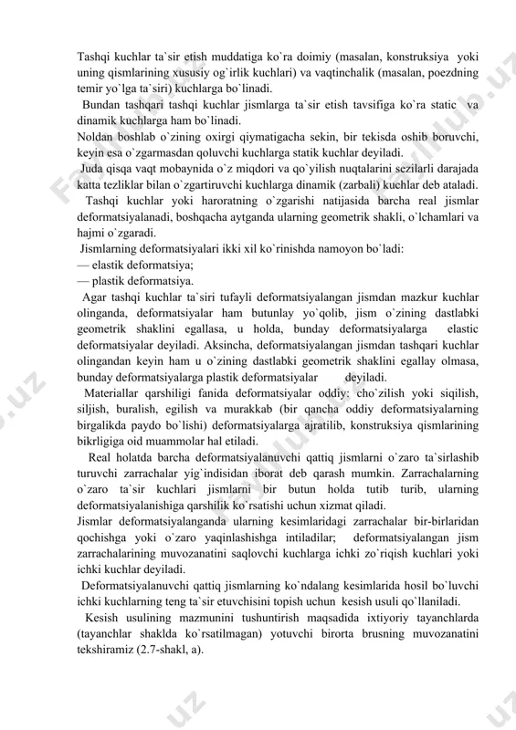 iy tayanchlarda (tayanchlar shaklda ko`rsatilmagan) yotuvchi birorta brusning muvozanatini tekshiramiz (2.7-shakl, a). brusga qo`yilgan tashqi kuchlar tizimi tayanchlarda reaksiya kuchlarini hosil qiladi. natijada, brus muvozanat holatida bo`ladi. brusning biror kesimidagi ichki kuchlarni aniqlash uchun quyidagi ishlarni navbat bilan bajaramiz: a) brusni ixtiyoriy v tekislik bilan fikran kesib, uni ikki qismga ajratamiz; b) ixtiyoriy tomonni, masalan chap tomonni tashlab yuborib, o`ng tomonni alohida ajratib olamiz; albatta, bunday holatda ajratilgan qismning muvozanati buzilishi tabiiy; d) ajratilgan qismning muvozanatini tiklash maqsadida tashlab yuborilgan tomonning ta`sirini kesim yuza bo`yicha ixtiyoriy ravishda taqsimlanuvchi va kesimning har bir nuqtasiga qo`yilgan kuchlar bilan almashtiramiz (2.7-shakl, b); e) quyidagi statika tenglamalari yordamida ajratilgan qismning muvozanatini tekshiramiz: mx , my — eguvchi momentlar; t = mz — burovchi moment. ichki kuchlar quyidagicha ta`riflanadi: — ajratilgan qismga qo`yilgan tashqi kuch va reaksiya kuchlaridan tekshirilayotgan kesim normaliga mos keluvchi o`qqa nisbatan olingan proyeksiyalarning algebraik yig`indisiga bo`ylama kuch deyiladi; — ajratilgan qismga …