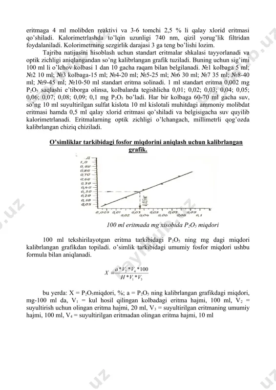 cha distillangan suv bilan to’ldiriladi. aralashtirilib 10 ml eritma uchinchi 100 ml li kolbaga pipetka yordamida quyiladi va 20-30 ml distillangan suv bilan suyultiriladi. ustidan 5 tomchi betadinitrifenol eritmasi qo’shib, och sarg’ish rangga o’tguncha 10%li ishqor (naoh) eritmasi bilan neytrallanadi. ishqoriy muhit neytrallanishi uchun 1-2 tomchi hсl ning 10% li eritmasidan tomiziladi. bunda sariq rang yo’qoladi. so’ng 10 ml suyultirilgan h2so4 (2,0ml) kislotali muhitdagi ammoniy molibdat eritmasi va 20 ml distillangan suv solib chayqatiladi. 0,5 ml qalay xlorid eritmasi qo’shilib kolba belgisigacha suv quyib 10-15 minutdan so’ng kolorimetrlanadi. truoga-meyer uslubi buyicha bajarilganda rangsizlantirilgan eritmaga 4 ml molibden reaktivi va 3-6 tomchi 2,5 % li qalay xlorid eritmasi qo’shiladi. kalorimetrlashda to’lqin uzunligi 740 nm, qizil yorug’lik filtridan foydalaniladi. kolorimetrning sezgirlik darajasi 3 ga teng bo’lishi lozim. tajriba natijasini hisoblash uchun standart eritmalar shkalasi tayyorlanadi va optik zichligi aniqlangandan so’ng kalibrlangan grafik tuziladi. buning uchun sig’imi 100 ml li o’lchov kolbasi 1 …