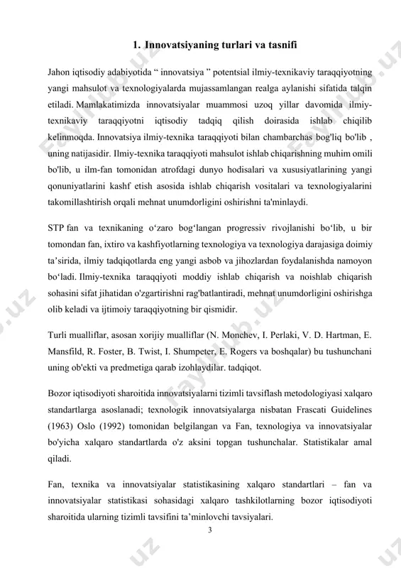 a daromadini oshirish maqsadida bozorda yangi, lekin allaqachon ma'lum bo'lgan mahsulotlar sonini kengaytirish [5, c.23]. innovatsiyalarni tasniflash innovatsiyalar nazariyasini yanada rivojlantirish uchun ham, innovatsion amaliyotni muvaffaqiyatli amalga oshirish uchun ham katta ahamiyatga ega. innovatsiyalarning turli tasniflash modellarini qurishda ularning o'ziga xos xususiyatlarini hisobga olish kerak. innovatsiyaning o'ziga xos xususiyatlariga quyidagilar kiradi: · ochiqlik (innovatsion faoliyatni amalga oshirish jarayonida doimiy vaziyatni tuzatish zarurati); · chiziqli bo'lmaganlik (ko'rinish va amalga oshirishda oldindan aytib bo'lmaydiganlik) · dinamikaning yuqori darajasi (doimiy rivojlanish, innovatsion faoliyat turlari va shakllarini, ijodkorlik elementlarini takomillashtirish) · to'liq emaslik (innovatsiyalar, ixtirolar yaratish uchun doimiy niyatning mavjudligi, jamiyatning o'zini o'zi rivojlantirish va o'zini o'zi tashkil qilish uchun barcha darajalarda ijodkorlikning paydo bo'lishi) · protsessuallik, (innovatsiyalarni bosqichma-bosqich amalga oshirish) · muqobillik, turli xil innovatsion ishlanmalarni tanlash va amalga oshirish qobiliyati · ehtimollik va tavakkalchilik (amalga oshirish va samaradorlikning yuqori darajasi; tijorat va ijtimoiy muvaffaqiyat kafolatlarining yo'qligi) · innovatsiyalarning izchilligi (faoliyatning barcha turlari …