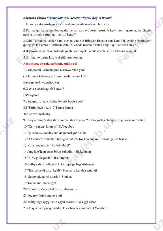 so`nggi saboq 23.oq qushlar oppoq qushlar, osiy banda kimniki?-o.yoqubov 24.omonim asosdan yasalgan sifat? –o`tkir 25.ravishning uch turi qatnashgan qator?-kecha, piyoda, o`rdaga 26.husni ta`lil qatnashgan qator?-labingdin chun chuchuklik qand o`g`irlar 27.nido san`ati- ey,ko`ngul 28.humo yetkur- zavqiy 29.o`zlik nisbatdagi fe`l-maqtanibdi qatnashgan gap 30.”toy ta`rifida”, “aza ta`rifida” kimniki?- furqat 31.”tinch kunlar” kimniki?- anvar obidjon 32. anvar obidjonning ilk she`riy kitobi? –ona yer 33.”nur borki, soya bor” kimniki?-o.hoshimov 34.investitsiya nima?- foyda ko`rish maqsadida capital qo`yish 35.jaholat, ilmsizlik qoralangan asar?- padarkush 36.talmeh qatnashgan qator”- xizr suyi 37.qalam bilan oldi alisher- a.oripov “o`zbekiston” 38.”ilmi ash`orning qoidayi avzoni” kimniki?- furqat 39.”dog`lar ketmish majruh ko`ngildan” kimniki?- s.yesenin 40. urushda halok bo`lgan otasini xotirlaydi- nido 41.yasama fe`l qatnashgan gap?- biro dam bor-budini sotibquyma oltin xarid qildi 42.paronim so`zlar- kesimi abzal 43.tovush tushish va almashish- qishlog`imiz bag`rida 44.mahsining choki pishiq bo`lsin deb, mumni yopishqoq ipni barmog`i bilan g`ir-g`ir tortib qo`yadi.ushbu gap ergashgan qo`shma gapning qaysi turiga mansub? deb so`zi yordamida …