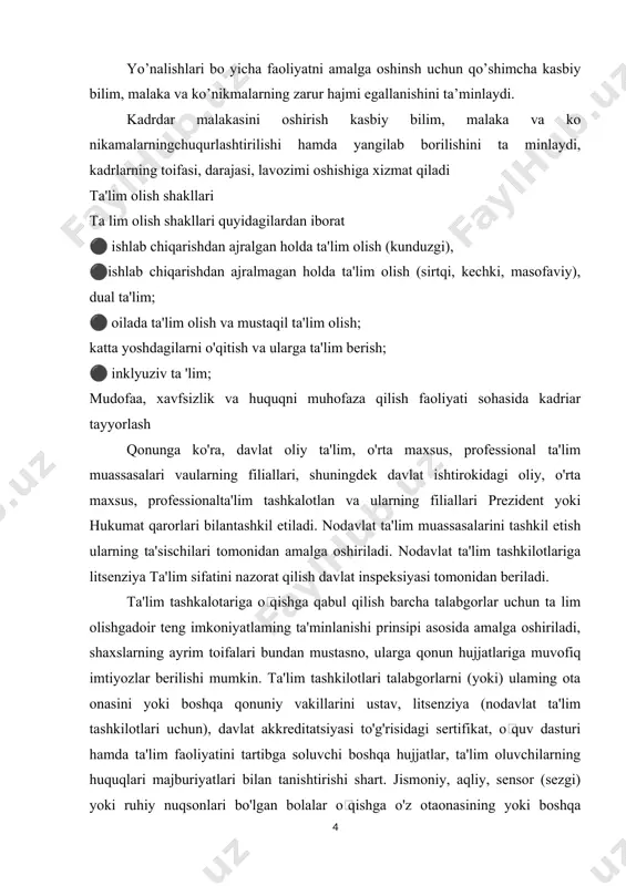 huquqni muhofaza qilish faoliyati sohasida kadriar tayyorlash qonunga ko'ra, davlat oliy ta'lim, o'rta maxsus, professional ta'lim muassasalari vaularning filiallari, shuningdek davlat ishtirokidagi oliy, o'rta maxsus, professionalta'lim tashkalotlan va ularning filiallari prezident yoki hukumat qarorlari bilantashkil etiladi. nodavlat ta'lim muassasalarini tashkil etish ularning ta'sischilari tomonidan amalga oshiriladi. nodavlat ta'lim tashkilotlariga litsenziya ta'lim sifatini nazorat qilish davlat inspeksiyasi tomonidan beriladi. ta'lim tashkalotariga oʻqishga qabul qilish barcha talabgorlar uchun ta lim olishgadoir teng imkoniyatlaming ta'minlanishi prinsipi asosida amalga oshiriladi, shaxslarning ayrim toifalari bundan mustasno, ularga qonun hujjatlariga muvofiq imtiyozlar berilishi mumkin. ta'lim tashkilotlari talabgorlarni (yoki) ulaming ota onasini yoki boshqa qonuniy vakillarini ustav, litsenziya (nodavlat ta'lim tashkilotlari uchun), davlat akkreditatsiyasi to'g'risidagi sertifikat, oʻquv dasturi hamda ta'lim faoliyatini tartibga soluvchi boshqa hujjatlar, ta'lim oluvchilarning huquqlari majburiyatlari bilan tanishtirishi shart. jismoniy, aqliy, sensor (sezgi) yoki ruhiy nuqsonlari bo'lgan bolalar oʻqishga o'z otaonasining yoki boshqa qonuniy vakillarining roziligiga va tibbiy-psixologik-pedagogik komissiyaning zulosasiga binoan qabul qilinadi. aynim …