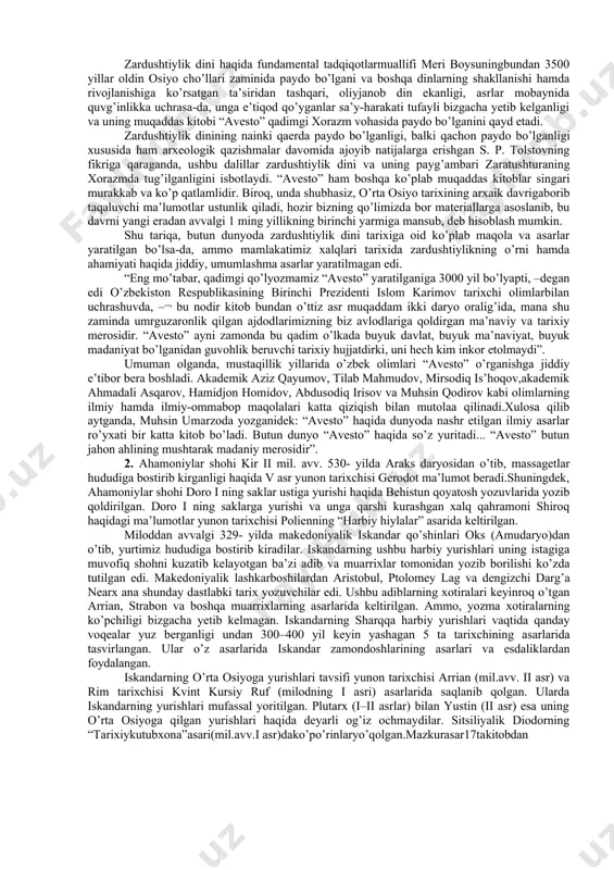 bu darajada o’rganilgan. xix asrda “avesto” g’arb filosoflarining diqqatini o’ziga jalb etadi. jumladan, g. ritterning12jildlik“filosofiyatarixi”,kechelningbirqatormaqolavanutqlarida“avesto”dagi diniy va falsafiy aqidalarini keng sharhlagan, ular mazmun hamda mundarija jihatidan qadimgi yunon mifologiyasidagi qarashlardan birmuncha boyligini alohida ta’kidlashgan. “bu, – deydi gegel, – chinakam ziyo va yaxshilik dinidir. unda ziyo zulmatga, yaxshilik zulmga qarama- qarshi qo’yiladi”. gegel zardushtiylik dinining faol, yaratuvchi, kurashchan, elni farovon, yurtni obod qiluvchi dindorning tomondori ekanligini alohida uqtiradi va zardushtni bu sohada “reformator” deb ataydi. avestoshunoslik tarixida fransuz tilshunos olimi a. byurnufning “yasnaga sharh”lar kitobi yangi bir bosqich bo’ladi. u dyuperron ishini davom ettirib, “avesto” tilining leksik va grammatikxususiyatlarinihiylapuxtao’rganadihamdabehistunvapersepolbitiklaridayozilgan til bilan qadimgi hind vedalarini qiyosiy-tipologik jihatdan tahlil qiladi. natijada, ushbu olim yodgorlik leksik qatlamini aniqlashda yangi bir bosqichni boshlab beradi. shuningdek, s. vendeshman o’ziningmashhur “zardushtiylik tajribalari” nomli tadqiqotida mitrava ardvissura anahita haqidagi miflarni hind eposi bilan solishtirar ekan, byurnufning qiyosiy-tipologik usuli naqadar ilmiy asoslanganligini yana bir bor ta’kidlagan. shunday qilib, …