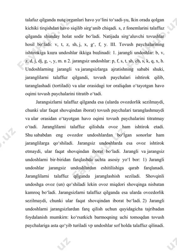 anini (titraganligini) sezish mumkin. jarangsizlarni talaffuz qilganda bunday hol bz bermaydi. 3) jaranglilarni jarangsizlardan farqlash uchun ikki qo‘lning kafti bilan quloqlarni berkitib, undoshlarni sof holda talaffuz qilish kerak. ana shunda jarangli undoshlar talafuzida jarangdorlik, jarangsiz undoshlar talaffuzida jarangdorlik, jarangsiz undoshlar talaffuzida esa shovqin eshitiladi. iv. ovozning ishtirokiga ko‘ra undoshlar sonorlar va shovqinlilarga bo‘linadi. sonorlarda ovoz ancha ko‘p bo‘ladi. shuning uchun ham ular undoshlar ichida ovozliroq bo‘lib, unlilarga yaqin turadi. lekin qisman shovqin ishtirok etgani uchun sonorlar undosh hisoblanadi. o‘zbek tilida sonorlar bersha: m, n, ng (n), l, r. qolgan undoshlarning hammasi shovqinlilar hisoblanadi. demak, shovqinlilar qatoriga jarangsizlar va sonor bo‘lmagan jaranglilar ham kiradi. boshqacha aytganda, jaranglilarning eng ovozdori, ya’ni 5 tasi sonor bo‘lib, qolgan qismi jarangsizlar bilan qo‘shilgan holda shovqinlilarni tashkil qiladi. v. tuzilishiga ko‘ra undoshlar sof va qorishiq bo‘ladi. o‘zbek tilida uchta qorishiq undosh bor. shulardan ch va j(dj) o‘zbek tilining o‘z qadimiy qorishiq tovushlaridan bo‘lib s tovushi esa …
