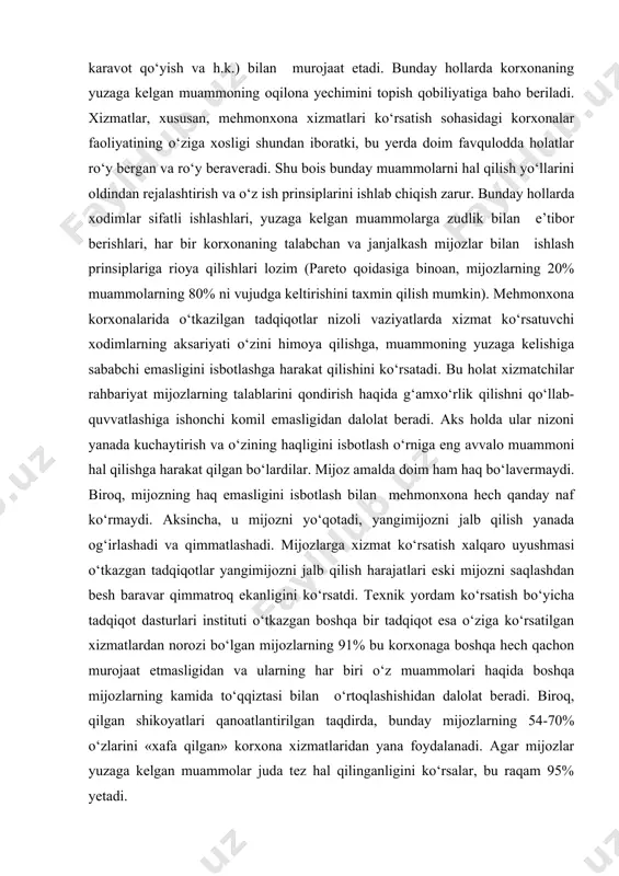 di. biroq, qilgan shikoyatlari qanoatlantirilgan taqdirda, bunday mijozlarning 54-70% o‘zlarini «xafa qilgan» korxona xizmatlaridan yana foydalanadi. agar mijozlar yuzaga kelgan muammolar juda tez hal qilinganligini ko‘rsalar, bu raqam 95% yetadi. ishonchlilik – xodimlarning o‘ziga nisbatan ishonch uyg‘ota olish qobiliyati. o‘zaro ishonch munosabatlari yuzaga kelishi uchun iste’molchilar ko‘proq ishonadigan tashqi belgilarga e’tibor berish juda muhimdir. mehmonxona xolli, nomerlari, restoranining yaxshi tashkil etilgan intereri, xonalar, yo‘laklarning tozaligi, seriltifot xizmatchilarning orasta ko‘rinishi – bularning barchasi xizmat ko‘rsatish sifatining tashqi mezonlari bo‘lib, mijozlar muayyan korxonada hamma narsa joyidaligi va unga ishonish mumkinligi haqida shularga qarab xulosa chiqaradi. tezkorlik – xizmat ko‘rsatuvchi xodimlar bilan aloqa bog‘lashning osonligi. misol uchun, agar mehmon nomerga choparni chaqirgan bo‘lsa, u bir necha soat ichida emas, balki sanoqli daqiqalarda yetib kelishi lozim. kommunikativlik – mijozlarga zarur axborotni o‘z vaqtida va ularning qo‘shimcha talabisiz taqdim etish hisobiga xodimlar bilan mijozlar o‘rtasida anglashilmovchiliklar chiqishini istisno qiladigan xizmat ko‘rsatishni ta’minlash. seriltifotlik – mijozga …