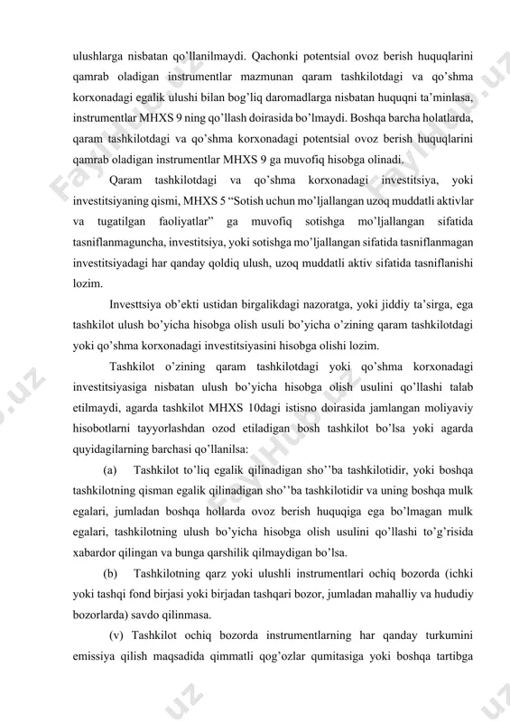 talab etilmaydi, agarda tashkilot mhxs 10dagi istisno doirasida jamlangan moliyaviy hisobotlarni tayyorlashdan ozod etiladigan bosh tashkilot bo’lsa yoki agarda quyidagilarning barchasi qo’llanilsa: (a) tashkilot to’liq egalik qilinadigan sho’’ba tashkilotidir, yoki boshqa tashkilotning qisman egalik qilinadigan sho’’ba tashkilotidir va uning boshqa mulk egalari, jumladan boshqa hollarda ovoz berish huquqiga ega bo’lmagan mulk egalari, tashkilotning ulush bo’yicha hisobga olish usulini qo’llashi to’g’risida xabardor qilingan va bunga qarshilik qilmaydigan bo’lsa. (b) tashkilotning qarz yoki ulushli instrumentlari ochiq bozorda (ichki yoki tashqi fond birjasi yoki birjadan tashqari bozor, jumladan mahalliy va hududiy bozorlarda) savdo qilinmasa. (v) tashkilot ochiq bozorda instrumentlarning har qanday turkumini emissiya qilish maqsadida qimmatli qog’ozlar qumitasiga yoki boshqa tartibga soluvchi tashkilotga o’zining moliyaviy hisobotlarini taqdim etmagan bo’lsa hamda taqdim etish jarayonida bo’lmasa. (g) tashkilotning yakuniy yoki har qanday oraliq bosh tashkilot mhxslarga mos keladigan jamlangan moliyaviy hisobotlarni aholi foydalanishi uchun chop etsa. qachonki qaram tashkilotdagi yoki qo’shma korxonadagi investitsiya bevosita, yoki …