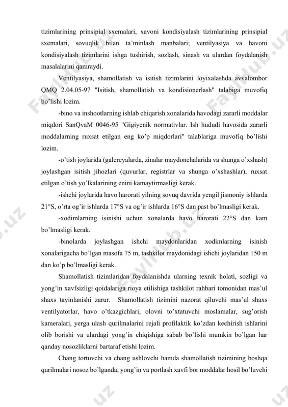h va kondisionerlash" talabiga muvofiq bo’lishi lozim. -bino va inshootlarning ishlab chiqarish xonalarida havodagi zararli moddalar miqdori sanqvam 0046-95 "gigiyenik normativlar. ish hududi havosida zararli moddalarning ruxsat etilgan eng ko’p miqdorlari" talablariga muvofiq bo’lishi lozim. -o’tish joylarida (galereyalarda, zinalar maydonchalarida va shunga o’xshash) joylashgan isitish jihozlari (quvurlar, registrlar va shunga o’xshashlar), ruxsat etilgan o’tish yo’lkalarining enini kamaytirmasligi kerak. -ishchi joylarida havo harorati yilning sovuq davrida yengil jismoniy ishlarda 21°s, o’rta og’ir ishlarda 17°s va og’ir ishlarda 16°s dan past bo’lmasligi kerak. -xodimlarning isinishi uchun xonalarda havo harorati 22°s dan kam bo’lmasligi kerak. -binolarda joylashgan ishchi maydonlaridan xodimlarning isinish xonalarigacha bo’lgan masofa 75 m, tashkilot maydonidagi ishchi joylaridan 150 m dan ko’p bo’lmasligi kerak. shamollatish tizimlaridan foydalanishda ularning texnik holati, sozligi va yong’in xavfsizligi qoidalariga rioya etilishiga tashkilot rahbari tomonidan mas’ul shaxs tayinlanishi zarur. shamollatish tizimini nazorat qiluvchi mas’ul shaxs ventilyatorlar, havo o’tkazgichlari, olovni to’xtatuvchi moslamalar, sug’orish kameralari, yerga ulash qurilmalarini …