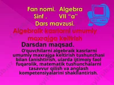 algebraik kasrlarni umumiy maxrajga keltirish — PPT