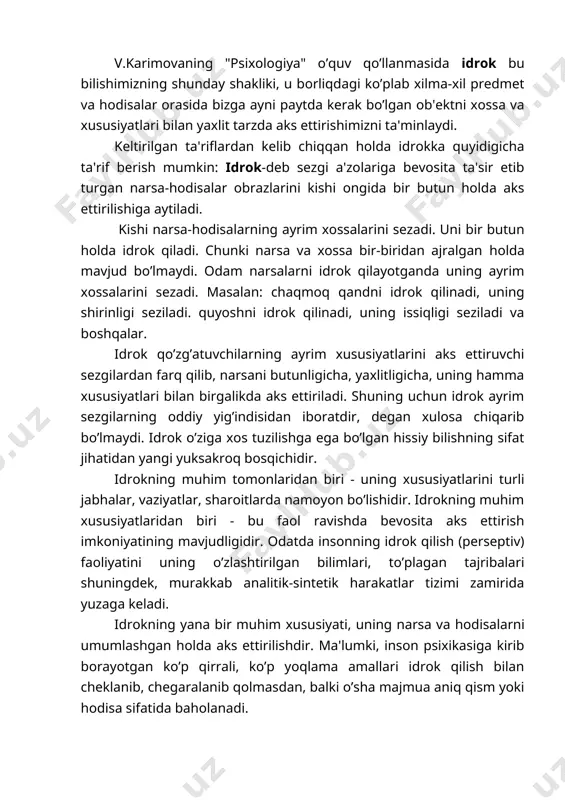 erseptiv) faoliyatini uning o’zlashtirilgan bilimlari, to’plagan tajribalari shuningdek, murakkab analitik-sintetik harakatlar tizimi zamirida yuzaga keladi. idrokning yana bir muhim xususiyati, uning narsa va hodisalarni umumlashgan holda aks ettirilishdir. ma'lumki, inson psixikasiga kirib borayotgan ko’p qirrali, ko’p yoqlama amallari idrok qilish bilan cheklanib, chegaralanib qolmasdan, balki o’sha majmua aniq qism yoki hodisa sifatida baholanadi. idrokning navbatdagi xususiyati uning harakatchanligi va boshqaruvchanligidir. masalan: toshko’mir yoruqlikda yoqdu sochadi, oq qog’ozdan ko’proq nur balqiydi. lekin inson bu narsalarni "qora" va "oq" deb idrok qiladi, vujudga kelgan bevosita sub'ektiv taassurotlarga nisbatan o’zgartirishlar, tuzatishlar kiritadi. idrok jarayonida deyarli barcha sezgilarimiz ishtirok etsa ham idrok sezgilarimizning oddiy yig’indisidan iborat deb bo’lmaydi. idrok jarayonida turli sezgilarimizdan tashqari odamning shu paytgacha orttirilgan turmush tajribasi ham ishtirok etadi. odam o’z turmush tajribasida juda ko’p narsa va hodisalarni takror-takror idrok qilgani tufayli odamning idroki anglanilgan xarakatlarga egadir. shuning uchun yetarli turmush tajribasiga ega bo’lgan odam (ya'ni katta yoshli odamlar) idrok qilayotgan …