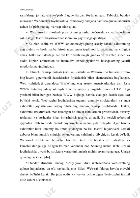 ga. ularga quyidagilar kiradi.[44] · standart struktura. undagi asosiy yoki ildizli web-sahifada web-uzelning qolgan hujjatlariga va o`z navbatida mos ildizli web-sahifalarga havola etuvchi dastak bo`lishi kerak. bu juda oddiy va tez-tez uchraydigan web-uzelni tashkil etish uslubi hisoblanadi. · kaskad usuli. bu usulda tashrif buyuruvchilar web-uzelda faqat bitta yo`nalish bo`yicha siljiy oladilar, xuddi sharshara kaskadidagi suv singari; · osmon-o`par bino-bu hajmli web-uzellar uchun mo`ljallangan murakkab strukturalash sistemasi hisoblanadi. bu strukturani quyidagi misol bilan taqqoslash mumkin; · tdiu bosh binosidagi 1206 xonaga kirish uchun liftda 12-qavatga ko`tarilgach, koridor bo`ylab siz qidirayotgan eshikchaga kirib borasiz. bu berilgan strukturada web-uzel tashrif buyuruvchilari ba`zi sahifalarga duch kelishlari mumkin, agar ular ishonchli yo`l bilan borgan bo`lsalar. · o`rgimchak ini (pautina)–bunda barcha web-sahifalar bir-biriga havola qilinadigan dastaklarga ega bo`ladilar va siz bir sahifadan ikkinchisiga bemalol o`tishingiz mumkin. bu strukturada o`zaro bog`liq sahifalar o`rgimchak ini (o`rami)ni tashkil etadi. mabodo, bu sxema nazoratsiz qolsa labirintga aylanib qoladi. lekin, hujjatlarga …