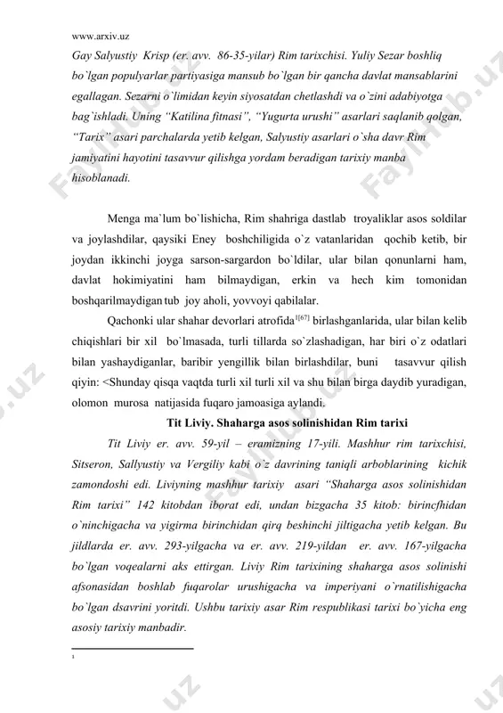 oqealarni aks ettirgan. liviy rim tarixining shaharga asos solinishi afsonasidan boshlab fuqarolar urushigacha va imperiyani o`rnatilishigacha bo`lgan dsavrini yoritdi. ushbu tarixiy asar rim respublikasi tarixi bo`yicha eng asosiy tarixiy manbadir. lekin kuch otasini irodasidan va kattalik huquqidan yuqori bo`ldi: akasini haydab, amuliy podsholikga o`tirdi: akasini o`g`lini o`ldirib, bir yovuzlikga boshqasini qo`shdi; akasini qizi reya silviyani go`yoki faxr- hurmat ma`nosida uni bestalka qilib avlodga umiddan mahrum qildi. lekin meni o`ylashimcha qudrati bilan faqat xudolarga yon beruvchi, shunday kuchli shahar va davlat o`zini paydo bo`lish taqdirni irodasiga majbur edi. qachon … vestalka egizaklarni tuqqanda, u bu noma`lum avlodni ularni otasi mars deb e`lon qildi yoki bunga ishondi, yoki xudoni faxrlisiz o`z jinoyatini aybdori qilib qo`ydi. lekin xudolar ham, odamlar ham uni bolalarini podshoni shafqatsizligidan himoya qilish kuchiga ega emas edilar: kohina kishanlarda turmaga tashlandi, bolalarni daryoga tashlab yuborishga buyruq berildi. lekin taqdirning irodasi bilan tibr qirg`oqlaridan chiqdi va botqoqlik hosil qildi , …