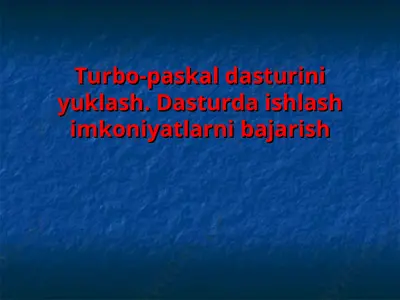 turbo-paskal dasturini yuklash. dasturda ishlash imkoniyatlarni bajarish — PPT