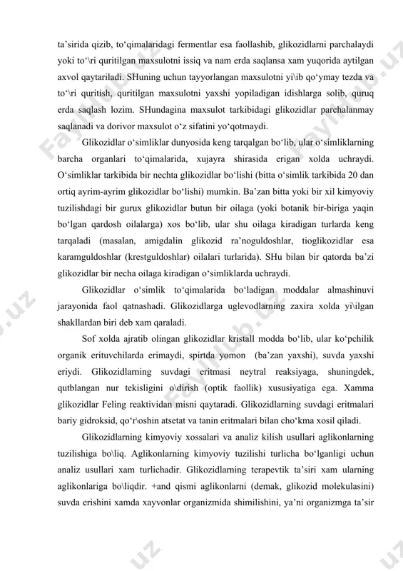 lda yi\ilgan shakllardan biri deb xam qaraladi. sof xolda ajratib olingan glikozidlar kristall modda bo‘lib, ular ko‘pchilik organik erituvchilarda erimaydi, spirtda yomon (ba’zan yaxshi), suvda yaxshi eriydi. glikozidlarning suvdagi eritmasi neytral reaksiyaga, shuningdek, qutblangan nur tekisligini o\dirish (optik faollik) xususiyatiga ega. xamma glikozidlar feling reaktividan misni qaytaradi. glikozidlarning suvdagi eritmalari bariy gidroksid, qo‘r\oshin atsetat va tanin eritmalari bilan cho‘kma xosil qiladi. glikozidlarning kimyoviy xossalari va analiz kilish usullari aglikonlarning tuzilishiga bo\liq. aglikonlarning kimyoviy tuzilishi turlicha bo‘lganligi uchun analiz usullari xam turlichadir. glikozidlarning terapevtik ta’siri xam ularning aglikonlariga bo\liqdir. +and qismi aglikonlarni (demak, glikozid molekulasini) suvda erishini xamda xayvonlar organizmida shimilishini, ya’ni organizmga ta’sir qilishini tezlashtiradi. shu bilan birga, ba’zi monosaxaridlar ayrim aglikonlarni ta’sir kuchini oshirishi yoki aksincha pasaytirishi mumkin. tarkibida glikozidlar saqlovchi dorivor o‘simliklar tasnifi (klassifikatsiyasi) tarkibida glikozid saqlovchi o‘simliklar shu glikozidlar aglikonining kimyoviy tuzilishiga qarab sinflarga bo‘linadi. ba’zi glikozidlar xozirgacha etarli darajada o‘rganilmagani uchun sinflarga bo‘lishda ularning fizik xossalari …
