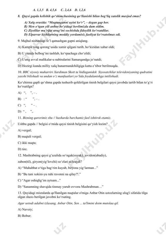 b) men o‘tgan yili anhor bo‘yidagi hovlimizda dam oldim. c) ziyolilar ma’rifat urug‘ini sochishda fidoyilik ko‘rsatdilar. d) elparvar kishilarning moddiy yordamisiz faoliyat ko‘rsatolmas edi. 9. majhul nisbatdagi fe’l qatnashgan gapni aniqlang. a) kampir tong qorong‘usida xamir qilgani turib, ho‘kizidan xabar oldi; b) u yuzida belbog‘ini tashlab, ko‘rpachaga cho‘zildi; c) u eng avval malikalar-u nabiralarini samarqandga jo‘natdi; d) hozirgi kunda milliy xalq hunarmandchiligiga katta e’tibor berilmoqda. 10. bbc siyosiy muharriri xardiman skott ta’kidlaganidek siyosatchilar televideniyaning qudratini yaxshi bilishadi va undan o‘z manfaatlari yo‘lida foydalanishga intilishadi. ko‘chirma gapli qo‘shma gapda tushurib qoldirilgan tinish belgilari qaysi javobda tartib bilan to‘g‘ri ko‘rsatilgn? a) “, ”, – . b) : “ ”, – . c) “, ” – . d) “ , ”,. 11. bizning qarorimiz shu // hasharda barchamiz faol ishtirok etamiz. ushbu gapda // belgisi o‘rnida qaysi tinish belgisini qo‘yish lozim? a) vergul; b) nuqtali vergul; c) ikki nuqta; d) tire. 12. mashrabning …