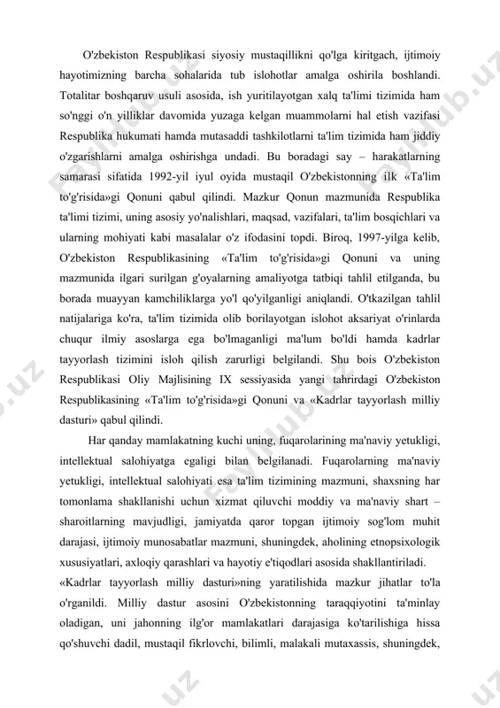 ta'lim to'g'risida»gi qonuni qabul qilindi. mazkur qonun mazmunida respublika ta'limi tizimi, uning asosiy yo'nalishlari, maqsad, vazifalari, ta'lim bosqichlari va ularning mohiyati kabi masalalar o'z ifodasini topdi. biroq, 1997-yilga kelib, o'zbekiston respublikasining «ta'lim to'g'risida»gi qonuni va uning mazmunida ilgari surilgan g'oyalarning amaliyotga tatbiqi tahlil etilganda, bu borada muayyan kamchiliklarga yo'l qo'yilganligi aniqlandi. o'tkazilgan tahlil natijalariga ko'ra, ta'lim tizimida olib borilayotgan islohot aksariyat o'rinlarda chuqur ilmiy asoslarga ega bo'lmaganligi ma'lum bo'ldi hamda kadrlar tayyorlash tizimini isloh qilish zarurligi belgilandi. shu bois o'zbekiston respublikasi oliy majlisining ix sessiyasida yangi tahrirdagi o'zbekiston respublikasining «ta'lim to'g'risida»gi qonuni va «kadrlar tayyorlash milliy dasturi» qabul qilindi. har qanday mamlakatning kuchi uning, fuqarolarining ma'naviy yetukligi, intellektual salohiyatga egaligi bilan belgilanadi. fuqarolarning ma'naviy yetukligi, intellektual salohiyati esa ta'lim tizimining mazmuni, shaxsning har tomonlama shakllanishi uchun xizmat qiluvchi moddiy va ma'naviy shart – sharoitlarning mavjudligi, jamiyatda qaror topgan ijtimoiy sog'lom muhit darajasi, ijtimoiy munosabatlar mazmuni, shuningdek, aholining etnopsixologik xususiyatlari, axloqiy …