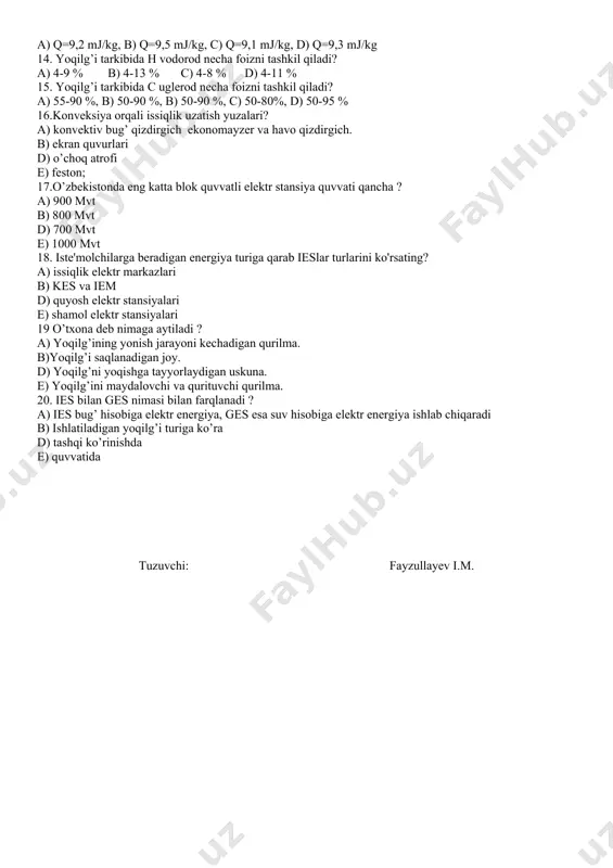 20,6 mj/kg, d) q=120,2 mj/kg 12. yoqilg’i tarkibidagi c uglerodning yonish issiqligi nechaga teng? a) q=35,0 mj/kg, b) q=34,5 mj/kg, c) q=34,1 mj/kg, d) q=34,2 mj/kg 13. yoqilg’i tarkibidagi s oltingugurtning yonish issiqligi nechaga teng? a) q=9,2 mj/kg, b) q=9,5 mj/kg, c) q=9,1 mj/kg, d) q=9,3 mj/kg 14. yoqilg’i tarkibida h vodorod necha foizni tashkil qiladi? a) 4-9 % b) 4-13 % c) 4-8 % d) 4-11 % 15. yoqilg’i tarkibida c uglerod necha foizni tashkil qiladi? a) 55-90 %, b) 50-90 %, b) 50-90 %, c) 50-80%, d) 50-95 % 16.konveksiya orqali issiqlik uzatish yuzalari? a) konvektiv bug’ qizdirgich ekonomayzer va havo qizdirgich. b) ekran quvurlari d) o’choq atrofi e) feston; 17.o’zbekistonda eng katta blok quvvatli elektr stansiya quvvati qancha ? a) 900 мvt b) 800 мvt d) 700 мvt e) 1000 мvt 18. iste'molchilarga beradigan energiya turiga qarab ieslar turlarini ko'rsating? a) issiqlik elektr markazlari b) kes va …