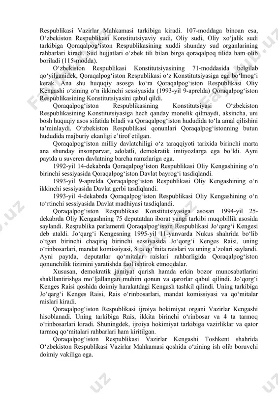 yaxlitligi va mustaqilligi e’tirof etildi. qonunda qoraqalpog‘iston va o‘zbekiston o‘rtasidagi munosabatlarni teng huquqlilik, ikki tomonlama shartnomalar, bitimlar va boshqa qonun aktlari asosida mustahkamlash ko‘rsatib berildi. o‘zbekiston respublikasi va qoraqalpog‘iston respublikasi o‘rtasidagi siyosiy, huquqiy, iqtisodiy va madaniy munosabatlar o‘zbekiston respublikasining konstitutsiyasida (70—75-moddalar) o‘z aksini topdi (10-ilova). natijada ikki tomonlama hurmat asosida qoraqalpoq xalqining o‘z taqdirini o‘zi belgilash, mustaqil taraqqiyot hamda milliy davlatchilikni mustahkamlashdagi roli oshdi. kelajakka qat’iy ishonch bilan qaraydigan, olis istiqbolni yaratishning kafolatini beradigan huquqiy maqomga ega bo‘ldi. konsitutsiyaning 21-moddasiga asosan qoraqalpog‘iston respublikasi fuqarosi ayni paytda o‘zbekiston respublikasi fuqarosi hisoblanadi. bu qoraqalpoq xalqiga o‘zbekiston xalqlarining barcha huquqlardan foydalanish imkonini beradi. ularning haq-huquqlari va erkinliklarini kafolatlaydi. o‘zbekiston respublikasi konstitutsiyasi qoraqalpog‘iston respublikasi taraqqiyoti uchun qator imkoniyatlar beradi. masalan, o‘zbekiston respublikasi konstitutsiyasining 82-moddasida mustahkamlab qo‘yilganidek, o‘zbekiston respublikasi oliy majlisi raisi o‘rinbosarlaridan biri — oliy majlis deputati, qoraqalpog‘iston respublikasi jo‘qarg‘i kengesi raisi hisoblanadi. o‘zbekiston respublikasi konstitutsiyasining 98-moddasiga binoan qoraqalpog‘iston respublikasi hukumati rahbari lavozimi bo‘yicha …