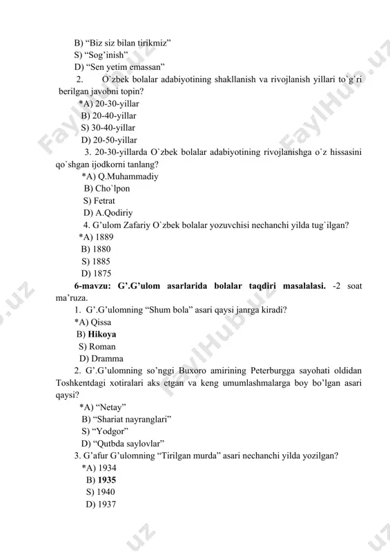 s) ‎”bilimdon” ‎ d) ‎‎”ilm fidoiylari” 4.o`zbek bolalar adabiyotining yirik namoyandalaridan biri shukr sa`dulla qaysi viloyatda tug`ilgan? ‎ *a) ‎‎‎jizzax ‎ b) ‎‎toshkent ‎ s) ‎samarqand ‎ d) ‎‎buxoro ‎9-mavzu:‎ bolalar adabiyoti namunalarida ma’naviy-axloqiy tarbiya ‎‎muammolari. ‎- 2 soat seminar.‎ 1.bolalar adabiyotining asosiy ijod sarchashmasi qaysi javobda to`g`ri berilgan? ‎ *a) ‎‎‎folklor ‎ b) ‎‎adabiyot ‎ s) ‎til ‎ d) ‎‎adabiyotshunoslik 2.alla qadimiy xalq qo`shig`i‎ning muallifi qaysi javobda to`g`ri berilgan? ‎ *a) ‎‎‎xalq ‎ b) ‎‎qadimgi yodgorliklar ‎ s) ‎adabiyot ‎ d) ‎‎badiiy asarlar 3.hikoyalar asosan qaysi adabiy tur asosida yaratiladi? ‎ *a) ‎‎‎epik ‎ b) ‎‎drammatik ‎ s) ‎lirik ‎ d) ‎‎folklor 4. badiiy asarning asosiy maqsadi‎ nima? ‎ *a) hissiyotga ta’sir ko`rsatish, fikrlash doirasini kengaytirish ‎ b) ‎‎ fikr aytish ‎ ‎ s) ‎ ilmiy dunyoqarashni kengaytirish ‎ d) ‎‎ fikrlash tarzini boyitish ‎10-mavzu:‎ ‎о‘zbek mumtoz adabiyotida tarbiya masalalari. alisher ‎navoiy ijodi va ‎uning о‘gitlari. – 2 soat …