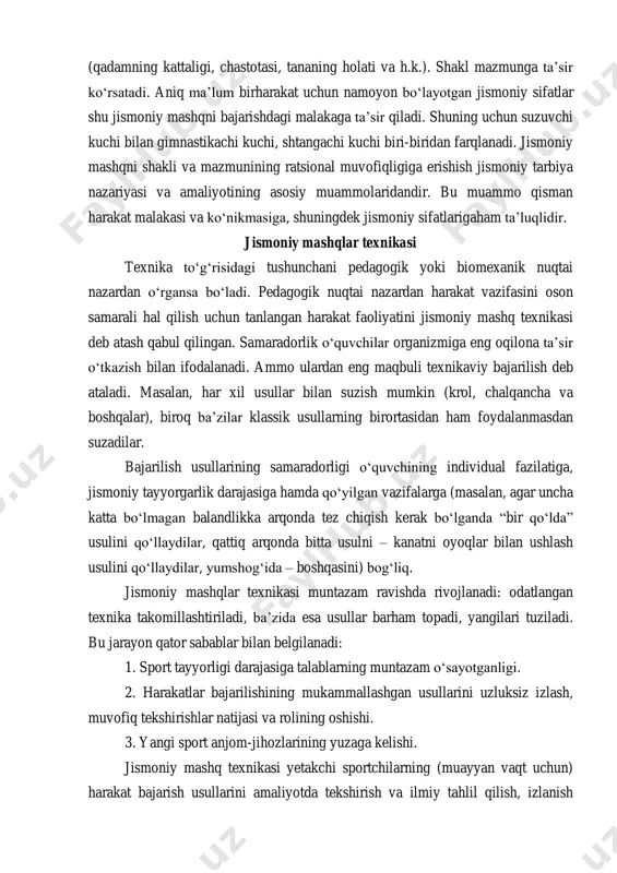 adamning kattaligi, chastotasi, tananing holati va h.k.). shakl mazmunga ta’sir ko‘rsatadi. aniq ma’lum birharakat uchun namoyon bo‘layotgan jismoniy sifatlar shu jismoniy mashqni bajarishdagi malakaga ta’sir qiladi. shuning uchun suzuvchi kuchi bilan gimnastikachi kuchi, shtangachi kuchi biri-biridan farqlanadi. jismoniy mashqni shakli va mazmunining ratsional muvofiqligiga erishish jismoniy tarbiya nazariyasi va amaliyotining asosiy muammolaridandir. bu muammo qisman harakat malakasi va ko‘nikmasiga, shuningdek jismoniy sifatlarigaham ta’luqlidir. jismoniy mashqlar texnikasi texnika to‘g‘risidagi tushunchani pedagogik yoki biomexanik nuqtai nazardan o‘rgansa bo‘ladi. pedagogik nuqtai nazardan harakat vazifasini oson samarali hal qilish uchun tanlangan harakat faoliyatini jismoniy mashq texnikasi deb atash qabul qilingan. samaradorlik o‘quvchilar organizmiga eng oqilona ta’sir o‘tkazish bilan ifodalanadi. ammo ulardan eng maqbuli texnikaviy bajarilish deb ataladi. masalan, har xil usullar bilan suzish mumkin (krol, chalqancha va boshqalar), biroq ba’zilar klassik usullarning birortasidan ham foydalanmasdan suzadilar. bajarilish usullarining samaradorligi o‘quvchining individual fazilatiga, jismoniy tayyorgarlik darajasiga hamda qo‘yilgan vazifalarga (masalan, agar uncha katta bo‘lmagan balandlikka …