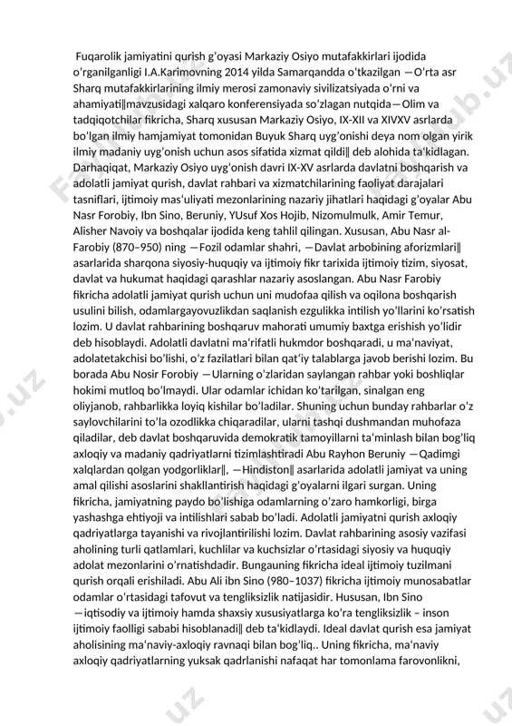 lstik tizim; - o’zini o’zi rivojlantiradigan va o’zini o’zi boshqaradigan tizim. fuqarolik jamiyatining eng muhim omillari: 1)iqtisodiy erkinlik, mulk shakllarining rang-barangligi, bozor munosabatlari; 2)inson va fuqaroning tabiiy huquqlarini so’zsiz e‘tirof etish va himoya qilish; 3)hokimiyatning qonuniyligi va demokratik xususiyati; 4)qonun va odil sud oldida hammaning tengligi, har bir shaxsning yuridik jihatdan ishonchli himoyalanganligi; 5)hokimiyatning uchga bo’linishi va hokimiyatlarning o’zaro aloqasi prinsipiga asoslangan huquqiy davlat; 6)siyosiy va mafkuraviy plyuralizm, konstruktiv muxolifatning mavjudligi; 7)so’z va matbuot erkinligi, ommaviy axborot vositalarining mustaqilligi; 8)fuqarolarning shaxsiy hayotiga davlatning aralashmasligi, ularning o’zaro majburiyatlari va burchlari; 9) sinfiy va milliy totuvlik, ijtimoiy sherikchilik; 10) odamlarning munosib turmush darajasini ta‘minlovchi samarali ijtimoiy siyosat 5. x–xii asrlarda markaziy osiyo mutaffakirlarining ta‘limotlaridagi adolatli jamiyati haqidagi qarashlarni izohlang? javobi fuqarolik jamiyatini qurish g’oyasi markaziy osiyo mutafakkirlari ijodida o’rganilganligi i.a.karimovning 2014 yilda samarqandda o’tkazilgan ―o’rta asr sharq mutafakkirlarining ilmiy merosi zamonaviy sivilizatsiyada o’rni va ahamiyati‖mavzusidagi xalqaro konferensiyada so’zlagan nutqida―olim va tadqiqotchilar fikricha, …
