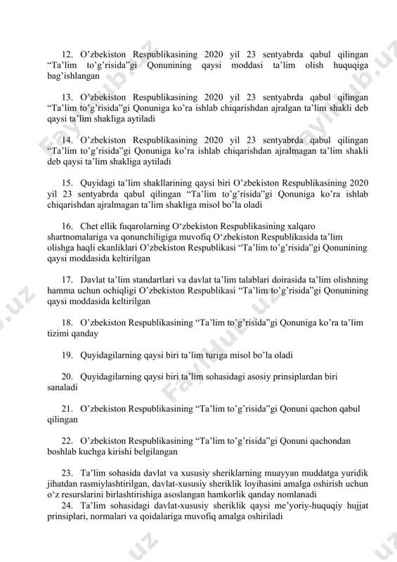 hiti 10. ta’lim oluvchilar, voyaga yetmagan ta’lim oluvchilarning ota-onalari yoki boshqa qonuniy vakillari, pedagog xodimlar va ularning vakillari kimlar 11. ta’lim tashkilotlarining faoliyatini baholash, davlat ta’lim standartlari, davlat ta’lim talablari hamda o‘quv dasturlariga muvofiq kadrlar tayyorlash mazmuni, darajasi va sifatini aniqlash bo‘yicha davlat nazoratining asosiy shakli 12. o’zbekiston respublikasining 2020 yil 23 sentyabrda qabul qilingan “ta’lim to’g’risida”gi qonunining qaysi moddasi ta’lim olish huquqiga bag’ishlangan 13. o’zbekiston respublikasining 2020 yil 23 sentyabrda qabul qilingan “ta’lim to’g’risida”gi qonuniga ko’ra ishlab chiqarishdan ajralgan ta’lim shakli deb qaysi ta’lim shakliga aytiladi 14. o’zbekiston respublikasining 2020 yil 23 sentyabrda qabul qilingan “ta’lim to’g’risida”gi qonuniga ko’ra ishlab chiqarishdan ajralmagan ta’lim shakli deb qaysi ta’lim shakliga aytiladi 15. quyidagi ta’lim shakllarining qaysi biri o’zbekiston respublikasining 2020 yil 23 sentyabrda qabul qilingan “ta’lim to’g’risida”gi qonuniga ko’ra ishlab chiqarishdan ajralmagan ta’lim shakliga misol bo’la oladi 16. chet ellik fuqarolarning o‘zbekiston respublikasining xalqaro shartnomalariga va qonunchiligiga muvofiq o‘zbekiston respublikasida ta’lim …