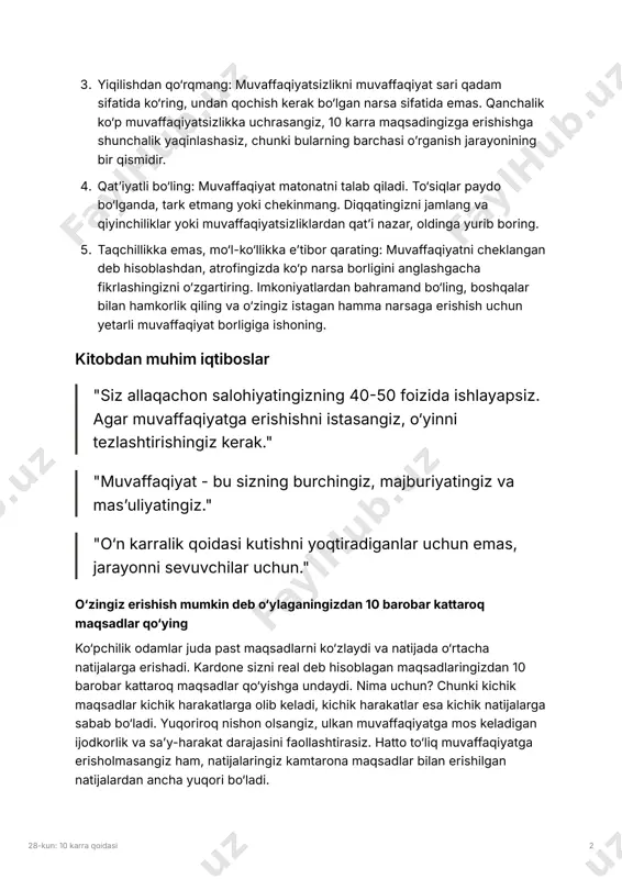 ganda, tark etmang yoki chekinmang. diqqatingizni jamlang va qiyinchiliklar yoki muvaffaqiyatsizliklardan qatʼi nazar, oldinga yurib boring. � taqchillikka emas, mo‘l-ko‘llikka eʼtibor qarating: muvaffaqiyatni cheklangan deb hisoblashdan, atrofingizda ko‘p narsa borligini anglashgacha fikrlashingizni o‘zgartiring. imkoniyatlardan bahramand bo‘ling, boshqalar bilan hamkorlik qiling va o‘zingiz istagan hamma narsaga erishish uchun yetarli muvaffaqiyat borligiga ishoning. kitobdan muhim iqtiboslar "siz allaqachon salohiyatingizning 4050 foizida ishlayapsiz. agar muvaffaqiyatga erishishni istasangiz, o‘yinni tezlashtirishingiz kerak." "muvaffaqiyat - bu sizning burchingiz, majburiyatingiz va masʼuliyatingiz." "o‘n karralik qoidasi kutishni yoqtiradiganlar uchun emas, jarayonni sevuvchilar uchun." o‘zingiz erishish mumkin deb o‘ylaganingizdan 10 barobar kattaroq maqsadlar qo‘ying ko‘pchilik odamlar juda past maqsadlarni ko‘zlaydi va natijada o‘rtacha natijalarga erishadi. kardone sizni real deb hisoblagan maqsadlaringizdan 10 barobar kattaroq maqsadlar qo‘yishga undaydi. nima uchun? chunki kichik maqsadlar kichik harakatlarga olib keladi, kichik harakatlar esa kichik natijalarga sabab bo‘ladi. yuqoriroq nishon olsangiz, ulkan muvaffaqiyatga mos keladigan ijodkorlik va saʼy-harakat darajasini faollashtirasiz. hatto to‘liq muvaffaqiyatga erisholmasangiz …