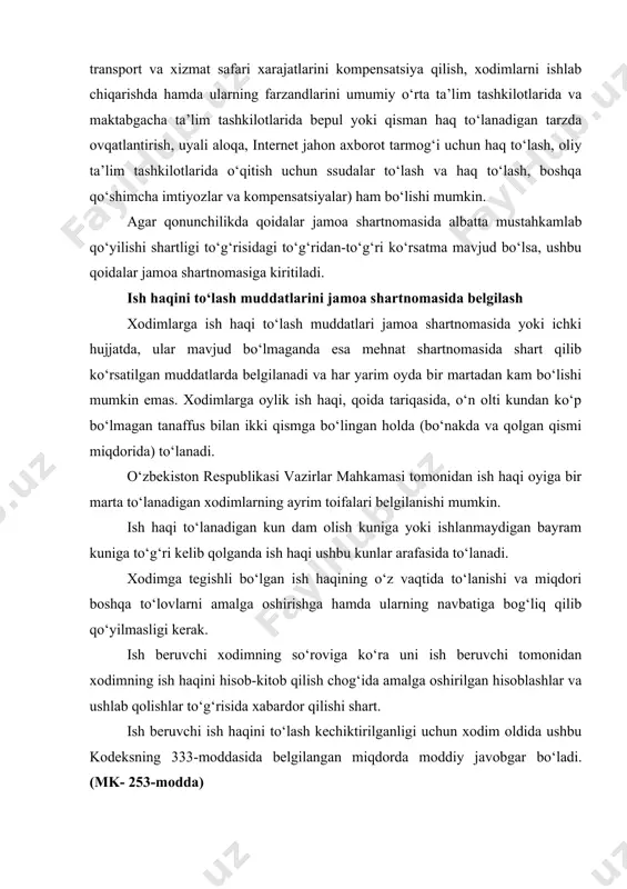 marta to‘lanadigan xodimlarning ayrim toifalari belgilanishi mumkin. ish haqi to‘lanadigan kun dam olish kuniga yoki ishlanmaydigan bayram kuniga to‘g‘ri kelib qolganda ish haqi ushbu kunlar arafasida to‘lanadi. xodimga tegishli bo‘lgan ish haqining o‘z vaqtida to‘lanishi va miqdori boshqa to‘lovlarni amalga oshirishga hamda ularning navbatiga bog‘liq qilib qo‘yilmasligi kerak. ish beruvchi xodimning so‘roviga ko‘ra uni ish beruvchi tomonidan xodimning ish haqini hisob-kitob qilish chog‘ida amalga oshirilgan hisoblashlar va ushlab qolishlar to‘g‘risida xabardor qilishi shart. ish beruvchi ish haqini to‘lash kechiktirilganligi uchun xodim oldida ushbu kodeksning 333-moddasida belgilangan miqdorda moddiy javobgar bo‘ladi. (mk- 253-modda) 2. ish vaqti va dam olish vaqti. mehnat shartnomasini tuzish. ish vaqti tushunchasi. mehnat kodeksining 181-moddasida ish vaqtining tushunchasi va turlari belgilangan. xodim ichki mehnat tartib qoidalariga, smenalarga bo‘linib ishlash (ish) jadvallariga, boshqa ichki hujjatlarga yoki mehnat shartnomasi shartlariga muvofiq mehnat majburiyatlarini qaysi vaqt mobaynida bajarishi kerak bo‘lsa, o‘sha vaqt ish vaqtidir. ish vaqtiga quyidagilar kiradi: xodim mehnat …