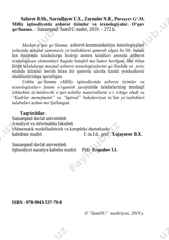 ………………………………… 19 2-bob. axborot-kommunikatsiya texnolo- giyalarining tushunchasi va tasnifi………..… 58 2.1. axborot texnologiyalari: tasnifi va rivojlanish istiqbollari …. 58 2.2. axborot-kommunikatsiya texnologiyalari evolyutsiyasi …… 63 2.3. axborot-kommunikatsiya texnologiyalarini milliy iqtisodiyot tarmoq va sohalarida qo‘llash ………………………………...… 64 2.4. axborot texnologiyalarining xususiyatlari …………………. 67 2.5. iqtisodiyot va jamiyatning rivojlanishida axborot texnologiyalarning roli ……………………………………..…… 70 3-bob. dasturiy ta’minot va uning rivojlanib borish tеndеntsiyalari ……………………...….…. 76 3.1. dasturiy ta’minotning asosiy tushunchalari ……………..….. 76 3.2. dasturiy mahsulotlarning tasnifi ……………………….….. 78 3.3. zamonaviy opеratsion tizimlarning tavsifi …………….…… 81 3.4. amaliy dasturiy ta’minot tasnifi ……………………….…… 88 3.5. ilovalar yaratish uchun vositalar …………………………… 90 3.6. kompilyatsiya va interpretasiya tushunchasi …………….… 91 3.7. sеrvisli dasturiy ta’minot ………………………………….. 92 4-bob. ma’lumotlarni tarmoqli qayta ishlash texnologiyalari …………………………... 94 4.1. kompyuter tarmoqlari tushunchasi va tasniflanishi ………… 94 4.2. kompyuterlarning bir-biri bilan bog‘lanishi ……………...… 94 4.3. kompyutеr tarmoqlarining hududiy taqsimlanishi jihatidan tasnifi ……………………………………………………..…....... 103 4 4.4. kompyuter tarmoqlarini boshqarilishi bo‘yicha tasnifi …….. 105 …