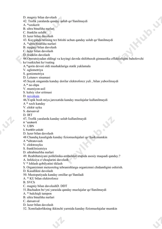 d. massaj 53.bavosil kasalligida ishlatilmaydigan uslublar qaysi a. * ozokerit b. darsanval c. lazer bilan davolash d. yuqoriga otiluvchi dush 54..xomiladorlik vaqtida va tug‘ishdan keyingi davrda shifobaxsh gimnastika effektivligini baholovchi ko‘rsatkichni ayting a *qorin oldi devori va toz tubi mushaklarining miotonometriyasi b. goniometriya c. uglometriya d. kaliperometriya 55. vazomotor rinitda galvanizatsiya kaysi uslubi kullaniladi a. щerbak buyicha yoka galvanizatsiyasi b. vermel uslubida galvanizatsiya c. bergone yarim nikobi d.*kassel buycha endonazal 56 markaziy kulok ogirligida kanday fizikaviy faktorlar kullaniladi a *impulsli tok b. o‘zgaruvchan tok c. doimiy uzgarmas tok d. magniy bilan davolash ye. lazer bilan davolash 57.tashki otitda kanday omil kullaniladi a. ultrabinafsha nurlari b. *sollyuks c. magnit bilan davolash d. svch ye. lazeroterapiya 58.raxit kasalligida qanday omil qo‘llaniladi a. *ufo v. gai s. ingalyasiya d. uzt 59.reabilitatsiya aspketini ko‘rsating a. fizioterapiya. v. davolovchi massaj. s. *jismoniy d. djt. 60. nafas organlari kasalligida shifobaxsh gimnastikani tavsiya etishga maxalliy qarshi ko‘rsatmani …