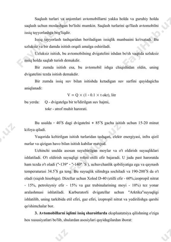 atiladi. karburatorli dvigatellar uchun "arktika"suyuqligi ishlatilib, uning tarkibida etil efiri, gaz efiri, izopropil nitrat va yedirilishga qarshi qo'shimchalar bor. 3. avtomobillarni iqlimi issiq sharoitlarda ekspluatatsiya qilishning o'ziga hos xususiyatlari bo'lib, shulardan asosiylari quyidagilardan iborat: - havoning yuqori harorati va nisbiy namlikning pastligi, - havoning tarkibidagi changning ko'pligi, - sovutish tizimiga solinadigan suvning qattiqligi va iflosligi. avtomobillarni ekspluatatsiyasini og'irlashtiruvchi omillarning asosiylaridan biri shuki, yoz kunlari tuproqni va yo'l qoplamlarining haroratini 70(s dan oshib ketishidir. ba'zi joylarda, yerdagi beton va asfalt yo'llar qoplamasining harorati 85(s va xatto undan ham oshib ketadi. toshkent shaxri atrofidagi yo'l qoplamining harorati esa 75(s dan 80(s gacha, xorazm yo'llarining harorati 78(s gacha yetadi. havoning namligi, jumhuriyatimizning ba'zi bir nohiyalarida 28-30% ni tashkil qilib, shunday kunlarning soni bir oyda 18-28 kunni tashkil etadi. havoning harorati yuqori bo'lgan sharoitlarda eng katta e'tibor korbyuratorli dvigetellarda, ta'minlash tizimining ishiga qaratilishi zarur. chunki, hozirgi paytda avtomobillarni ta'minlash tizimi o'rtacha iqlim sharoitlariga moslab …