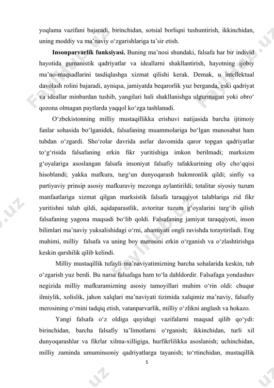 nki bu davrlarda eski qadriyatlardan qay birini davom ettirish masalasi kelib chiqadi. sotsial funksiya. bu funksiya ko‘p yoqlama xarakterga ega bo‘lib, ijtimoiy hayotning rang-barang jihatlarini qamrab oladi. umuman olganda falsafa ikki yoqlama vazifani bajaradi, birinchidan, sotsial borliqni tushuntirish, ikkinchidan, uning moddiy va ma’naviy o‘zgarishlariga ta’sir etish. insonparvarlik funksiyasi. buning ma’nosi shundaki, falsafa har bir individ hayotida gumanistik qadriyatlar va ideallarni shakllantirish, hayotning ijobiy ma’no-maqsadlarini tasdiqlashga xizmat qilishi kerak. demak, u intellektual davolash rolini bajaradi, ayniqsa, jamiyatda beqarorlik yuz berganda, eski qadriyat va ideallar minbardan tushib, yangilari hali shakllanishga ulgurmagan yoki obro‘ qozona olmagan paytlarda yaqqol ko‘zga tashlanadi. o‘zbekistonning milliy mustaqillikka erishuvi natijasida barcha ijtimoiy fanlar sohasida bo‘lganidek, falsafaning muammolariga bo‘lgan munosabat ham tubdan o‘zgardi. sho‘rolar davrida asrlar davomida qaror topgan qadriyatlar to‘g‘risida falsafaning erkin fikr yuritishiga imkon berilmadi; marksizm g‘oyalariga asoslangan falsafa insoniyat falsafiy tafakkurining oliy cho‘qqisi hisoblandi; yakka mafkura, turg‘un dunyoqarash hukmronlik qildi; sinfiy va partiyaviy prinsip asosiy mafkuraviy …