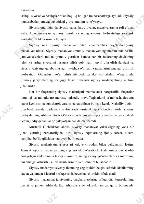 y tizimning eng muhim belgisi sifatida kishilarning davlat va jamoat ishlarini boshqarishda bevosita ishtirokini ifoda etadi. siyosiy madaniyat jamiyatning barcha a‘zolariga ta‘luqlidir. fuqarolarning davlat va jamoat ishlarida faol ishtiroksiz demokratik jamiyat qurib bo’lmaydi. davlatning ichki va tashqi siyosatidan, boshqarish tizimlarini faoliyatidan, kundalik ijtimoiy hayotdan yaxshi xabardor bo’lish, davlat va jamoat boshqarishda bevosita va bilvosita ishtirok etish orqali fuqarolar o’zida siyosiy madaniyat shakllantiradi. siyosiy madaniyatni shakllantirish va yuksaltirish davlatning asosiy vazifalaridan biri hisoblanadi. maxalla qo’mitalari, oqsoqollari kengashlari, xotin-qizlar qo’mitalari, yoshlar tashkilotlari, kasaba uyushmalari, san‘atkorlar, ijodkorlar, tibbiyot va maorif xodimlarining ko’ngilli birlashmalari kabilarning faoliyati orqali ham aholining siyosiy madaniyati namoyon bo’ladi. siyosiy madaniyatning muhim bir xususiyati shundan iboratki, u xar bir mamlakatning xar bir davlatning muayyan va ma‘lum shart-sharoitlarida shakllanadi. shu boisdan xar bir mamlakat va xar bir millatning siyosiy madaniyati o’ziga xos tomonlar va xususiyatlarga ega. mastaqil o’zbekiston sharqona siyosiy madaniyat yo’lidan bormoqda. milliy ananalarimiz, hamda tariximiz saboqlari asosida yaratilgan tadrijiylik, …