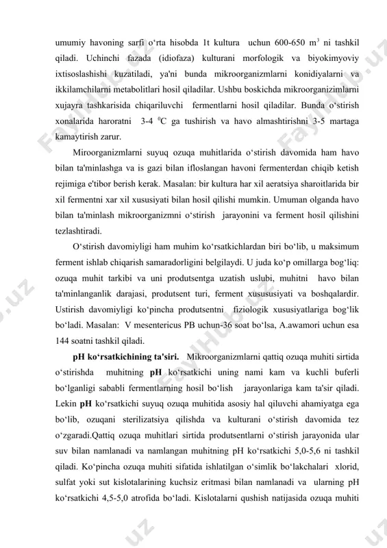 i buferli bo‘lganligi sababli fermentlarning hosil bo‘lish jarayonlariga kam ta'sir qiladi. lekin рн ko‘rsatkichi suyuq ozuqa muhitida asosiy hal qiluvchi ahamiyatga ega bo‘lib, ozuqani sterilizatsiya qilishda va kulturani o‘stirish davomida tez o‘zgaradi.qattiq ozuqa muhitlari sirtida produtsentlarni o‘stirish jarayonida ular suv bilan namlanadi va namlangan muhitning рн ko‘rsatkichi 5,0-5,6 ni tashkil qiladi. ko‘pincha ozuqa muhiti sifatida ishlatilgan o‘simlik bo‘lakchalari xlorid, sulfat yoki sut kislotalarining kuchsiz eritmasi bilan namlanadi va ularning рн ko‘rsatkichi 4,5-5,0 atrofida bo‘ladi. kislotalarni qushish natijasida ozuqa muhiti mikroskopik zamburug‘larning o‘sishi uchun selektiv sharoitga aylanadi. bunda havo va ozuqani sterilizatsiya qilish xarajatlari bir muncha kamayadi. suyuq ozuqa muhitlari рн ko‘rsatkichi mikroorganizmlarni o‘stirishda juda katta ahamiyatga egadir. eng ko‘p e'tiborni albatta, ozuqaning boshlang‘ich va sterilizatsiya hamda mikroorganizm o‘sishi paytida kation va anionlarni iste'mol qilishi natijasida o‘zgaradigan рн ko‘rsatkichiga berish kerak. shunday istemol natijasida kultural suyuqlik yoki kislotali yoki ishqorli muhitga o‘tib ketadi. muhitning optimal рн ko‘rsatkichi produtsentning xususiyatiga bog‘liq va …