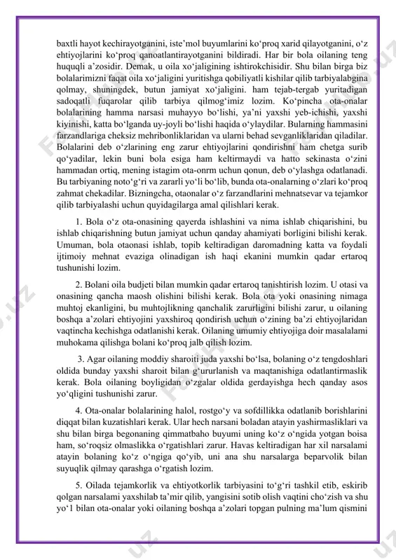 0 ‘zbek xalqi o‘z madaniyati va ma’naviyatida komil insonlami voyaga yetkazishga katta e’tibor bergan. buning natijasida asrlar davomida aql-u zakovatga, qomusiy bilim va qobiliyatga ega bo‘lgan buyuk allomalarimiz yetishib chiqib va olamga tanildi. bu allomalar oilada ota-onalarning bola tarbiyasiga alohida e’tibori yuzasidan fikrlarini o‘z asarlarida keltirib o‘tishganlar. odatda o‘g‘il bola otasiga, qizlar esa onasiga o‘xshashga, ulardagi yaxshi xislatlami o‘ziga singdirishga harakat qiladi. ota ham, ona ham bolani tarbiyalashga birgalikdagi o‘z hissalarini qo‘shadilar. ona g‘amxo‘r, mehribon, ko‘ngilchan uy bekasi boisa, ota kuch-qudrat, jasurlik qattiqqoilik va adolat ramzi. ota ham, ona ham bolaning aqliy, axloqiy, jismoniy kamoloti uchun barobar javobgar, chunki ulaming birdan-bir maqsadi shaxsni tarbiyalashga qaratilgandir. ana shu jarayonning muvofaqqiyatli bajarilishi ko‘p o‘rinda ota-onaning obro‘siga bogiiq. oila a’zolari o‘zaro hurmatni o‘rniga qo‘yishlari, birbirlari uchun jon kuydirishlari, yaxshi munosabatda bo‘lishlari kerak. oilada hamisha samimiyat va ko‘tarinki ruh hukmron bo‘lsa, oila a’zolarining kayfiyatiga ijobiy ta’sir etadi. oilada har bir bolaning tug‘ilgan kunlarini kichik …