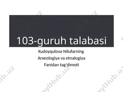 xudoyqulova nilufarning arxeologiya va etnalogiya fanidan ta'g'dimoti — PPTX