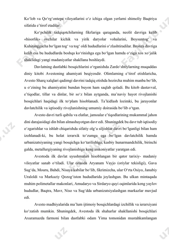 baqtriya yerlari bu - afg‘onistonning shimoliy-sharqiy qismini, janubiy-g‘arbiy tojikiston va o‘zbekistonning janubidagi (surxon vohasi) yerlarni o‘z ichiga olgan. undan tashqari zamonaviy tarixiy adabiyotlarning barchasi hozirgi kunda surxondaryo viloyati, tojikistonning ko‘lob va qo‘rg‘ontepa viloyatlarini o‘z ichiga olgan yerlarni shimoliy baqtriya sifatida e’tirof etadilar. ko‘pchilik tadqiqotchilarning fikrlariga qaraganda, neolit davriga kelib «hisorlik» ovchilar kichik va yirik daryolar vohalarini, boysuntog‘ va kuhitanggacha bo‘lgan tog‘ va tog‘ oldi hududlarini o‘zlashtiradilar. bronza davriga kelib esa bu hududlarda boshqa ko‘rinishga ega bo‘lgan hamda o‘ziga xos xo‘jalik shaklidagi yangi madaniyatlar shakllana boshlaydi. davlatning dastlabki bosqichlarini o‘rganishda zardo‘shtiylarning muqaddas diniy kitobi avestoning ahamiyati beqiyosdir. olimlarning e’tirof etishlaricha, avesto sharq xalqlari qadimgi davrini tadqiq etishda hozircha muhim manba bo‘lib, u o‘zining bu ahamiyatini bundan buyon ham saqlab qoladi. bu kitob dastavval, e’tiqodlar, tillar va dinlar, bir so‘z bilan aytganda, ma’naviy hayot rivojlanishi bosqichlari haqidagi ilk to‘plam hisoblanadi. ta’kidlash lozimki, bu jarayonlar davlatchilik va iqtisodiy rivojlanishning umumiy doirasida bo‘lib o‘tgan. …