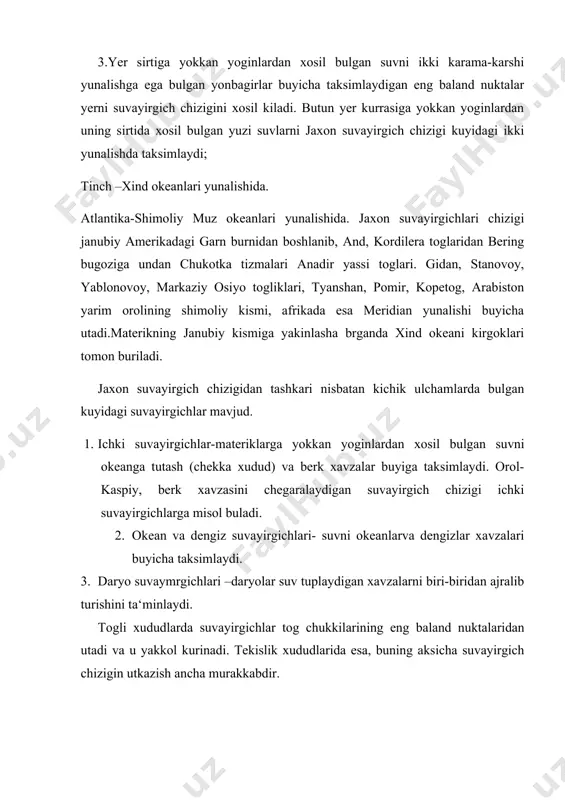 vzasi va suv yigilish maydoni mos tushadi. lekin ayrim xollarda suv yigilish maydoni daryo xavzasi maydonidan kichik buladi. masalan; ob bilan irtish, irtish bilan ishim daryolari orasida kichik daryolar bosh daryoga yetib bormaydi. xaritaga e‘tibor bilan karalsa bunday misollarni kuplab keltirish mumkin. 5.yer yuzasidagi xar bir daryo xavzasi uziga xos bulgan aloxida xususiyatlariga ega buladi. bu uziga xoslik kuyidagi tabiiy geografik omillar bilan aniklanadi. 1. daryo xavzasining geografik urni. bu xakda gap ketganda daryo xavzasi joylashgan xududning eng chekka janubiy va shimoliy nuktalri, eng chekka garbiy va sharkiy nuktalri nazarda tutiladi.shu ma‘lumotlarga ega bulsak, daryo xavzasining kaysi materikda kaysi kenglikda, kaysi mamlakatda joylashganligi xakida dastlabki tasavvurga ega bulamiz; 2. daryo xavzasining iklim sharoiti. bu xususiyat, asosan xavzaning geografik urniga boglik bulib, uzok yillar uchun xosbulgan kuyidagi omillar bilan aniklanadi; yoginlarning mikdori, yogish jadalligi, yogin mikdorining yil ichida taksimlanishi, kor koplamining kengligi va uning suvliligi, xavo xarorati va namlik darajasi, shamol …
