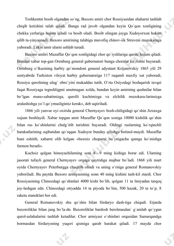 rossiyasining chinozdagi qo`shinlari 4000 kishi bo`lib, qolgan 11 ta liniyadan tarqoq joy-lashgan edn. chinozdagi otryadda 14 ta piyoda bo`lim, 500 kazak, 20 ta to`p, 8 raketa stanoklari bor edi. general romanovskiy shu qo`shin bilan sirdaryo dash-tiga chiqadi. erjarda buxoroliklar bilan jang bo`la-dn. buxoroliklar bardosh berolmasdan` g`amlab qo`ygan qurol-aslahalarini tashlab ketadilar. chor armiyasi o`shinlari orqasidan samarqandga bormasdan sirdaryoning yuqori qismiga qarab harakat qiladi. 17 mayda chor hukumatining qo`shinlari xo`jandga kirib keladi. shu kundan boshlab to 25 maygacha xo`jandliklar qamal qilinadi. xo`jand istehkomini shturm qilishiga qaramasdan himoyachilar o`zlarining jonini ayamadilar, bu jangda himoyachilardan 2500 kishi himoyachilarning ma`lumotiga ko`ra 5000 kishi yo`qotilgan. qonli urushdan so`ng proklamatsiya e`lon qilindi. proklamatsiyada rus armiyasi bu yerga dushmanlik maqsadida emas, balki tinchlik va sokinlik o`rnatish uchun urushni to`xtatish niyatida kelgan, amir bizning ado-latln talablarimizni bajarmadi, balki bizlarga qarshi istehkom tsurdi va armiyasini yig`di. bizlarni o`ratepa va jizzaxdagi kuchli istehkomini olishga, yax-shi armiyasini yo`q qilishga majbur etdi. u …