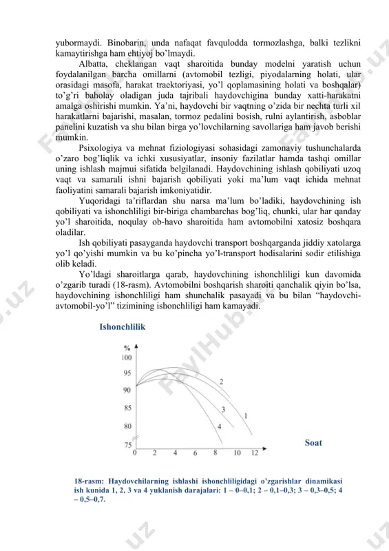 n bilish qobiliyati katta ahamiyatga egadir, shuning uchun uning harakatlari orqali xavfli vaziyatlar paydo bo’lishining oldini olish - hodisalar rivojlanishini bashorat qilish deb ataladi. haydovchining bashorat qilish qobiliyati - uning yuqori malakasi va kasbiy mahorat darajasiga bog’liq bo’ladi, masalan, agar piyoda yo’lni kesib o’tayotgan bo’lsa tajribali haydovchi ham tezlikni pasaytiradi. bunday holatda, haydovchining miya yarim sharida, piyoda va uning mashinasining harakatlanuvchi modellari, ularning dinamikasi, yo’ldagi voqealardan oldin zarur manevrlarni bajarishdagi tajribaga asoslanib, ma’lumotdan foydalanadi va natijada piyodani urib yubormaydi. binobarin, unda nafaqat favqulodda tormozlashga, balki tezlikni kamaytirishga ham ehtiyoj bo’lmaydi. albatta, cheklangan vaqt sharoitida bunday modelni yaratish uchun foydalanilgan barcha omillarni (avtomobil tezligi, piyodalarning holati, ular orasidagi masofa, harakat traektoriyasi, yo’l qoplamasining holati va boshqalar) to’g’ri baholay oladigan juda tajribali haydovchigina bunday xatti-harakatni amalga oshirishi mumkin. ya’ni, haydovchi bir vaqtning o’zida bir nechta turli xil harakatlarni bajarishi, masalan, tormoz pedalini bosish, rulni aylantirish, asboblar panelini kuzatish va shu bilan birga …