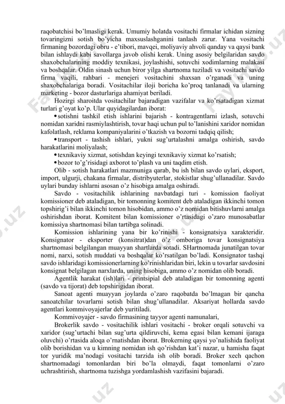uvchi siyosat yurg’izish; tovar assortimentini rejalashtirishda qatnashish va yordamlashish, tovar harakatini moliyaviy ta’minlash; sotilgan tovarlarga qo’shimcha xizmat uyushtirish; tovarlarni tashish; tovarlarni omborlarga joylash va saqlash; tovarlarni sortlarga ajratish, kichik o’ramalarga qadoqlash, o’z savdo bitimini tuzatishga tavakkal qilish, sotilgan tovar bahosini aniqlashda qatnashish va boshqalar. ana shu kun qirrali vazifalarni maxsus savdo firmalarining bajarishi, tovar harakatidagi sarf - xarajatlarining ancha yuqori samara berishini ta’mirlaydi. 1. 2. chakana savdo, ulgurji savdo, vositachini tanlash va sotish tarmog’ini shakllantiruvchi omillar chakana savdo firmalarining turlari 4 ta mezon bilan farq qiladi: 1. do’konning jixozlari 1. mijozga xizmat ko’rsatish darajasi 1. tovar assortimenti 1. savdoda xizmat ko’rsatish xarakteriga ko’ra farqlanadi. iste’mol kooperativi – bu chakana savdo do’konlari bo’lib, iste’molchilarni o’zi boshqaradi (ko’proq oziq-ovqat bozorida). savdo kooperativlari – bu bog’liq bo’lmagan do’konlar tarmog’i bo’lib, odatda bitta ta’minotchidan bitta va o’shandan xarid qilinadi. uning afzalligi – xaridorlar ko’z o’ngida yirik savdo tarmog’i imijini yaratish (past narxlari bilan jalb …